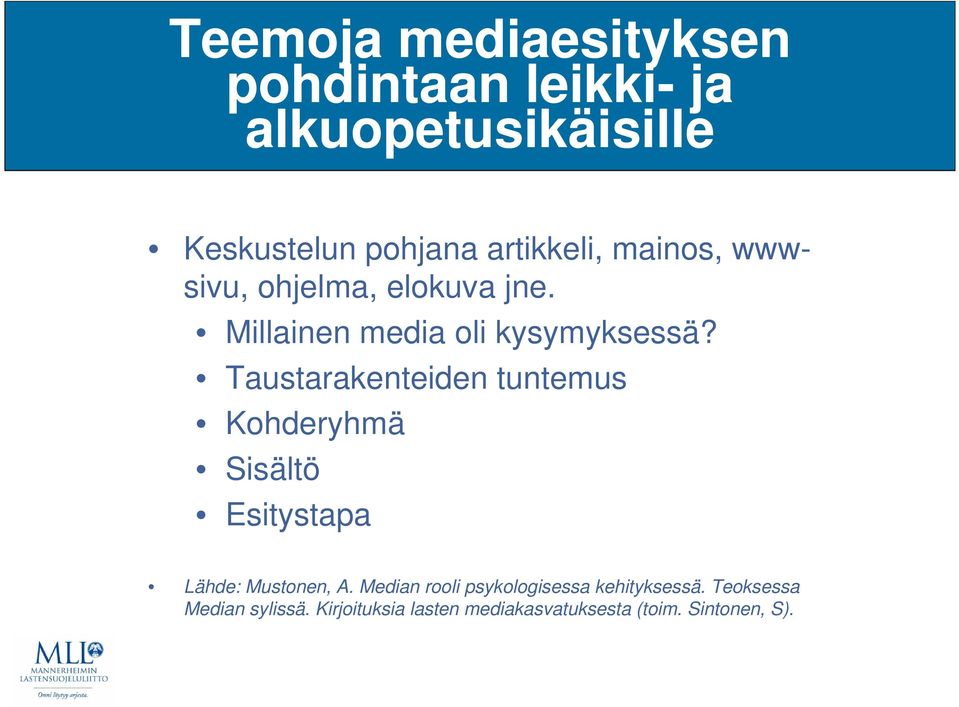 Taustarakenteiden tuntemus Kohderyhmä Sisältö Esitystapa Lähde: Mustonen, A.