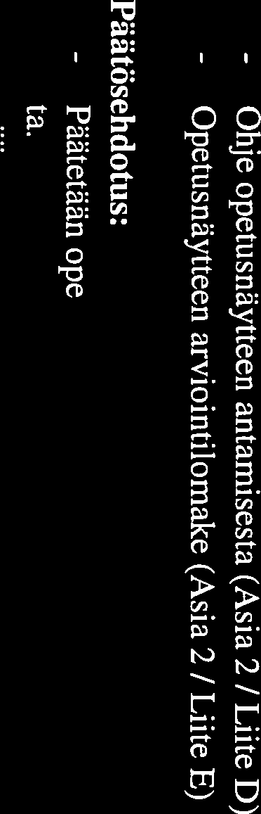 - Päätetään 3 - Ohje - Opetusnäytteen opetusnäytteen antamisesta (Asia 2 / Liite D) arviointilomake (Asia 2 / Liite E) - Päätetään opetusnäytteen hylkäämisestä tai hyväksymisestäja sille