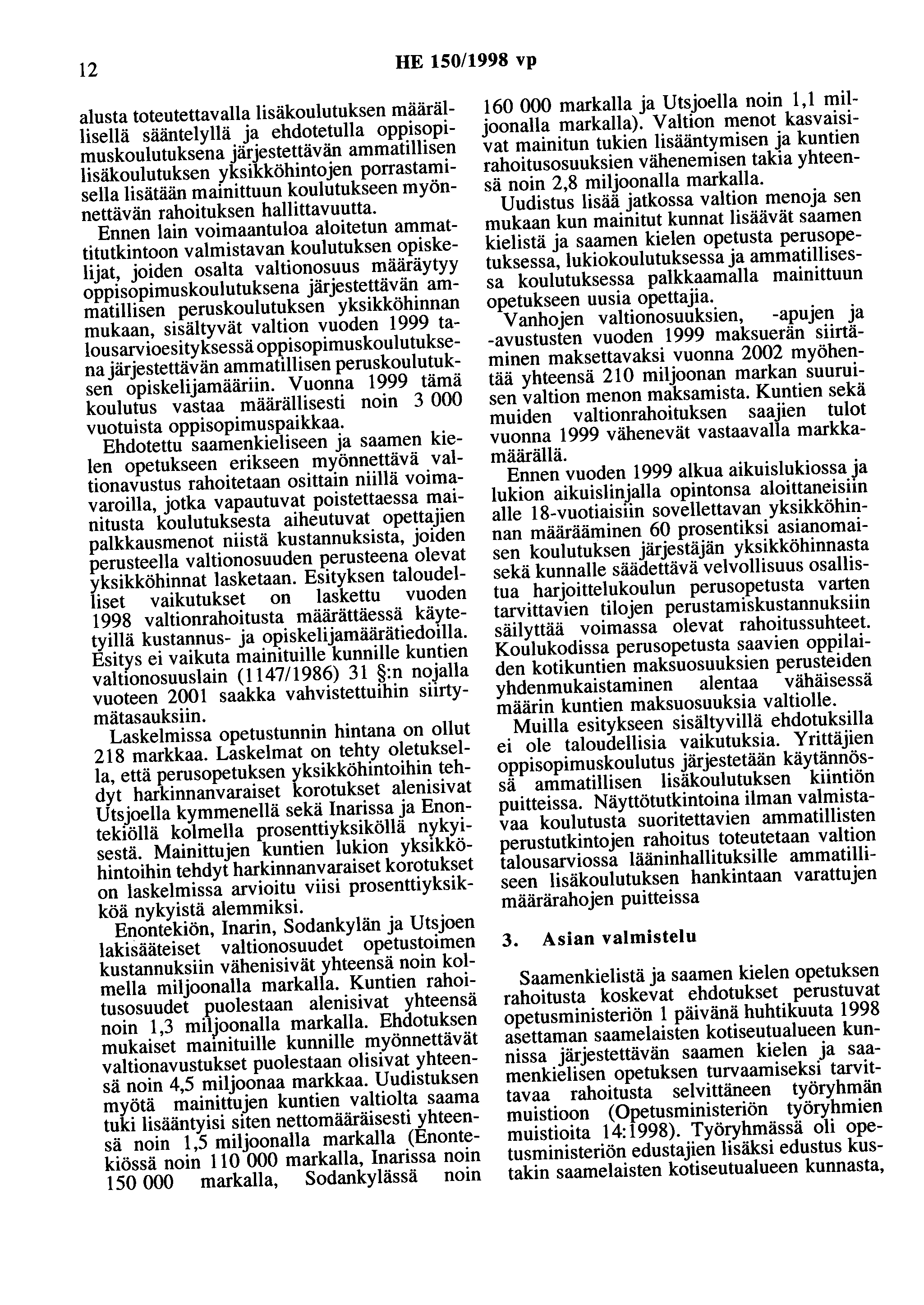 12 HE 150/1998 vp alusta toteutettavalla lisäkoulutuksen määrällisellä sääntelyllä ja ehdotetuna oppisopimuskoulutuksena järjestettävän ammatillisen lisäkoulutuksen yksikköhintojen porrastamisella