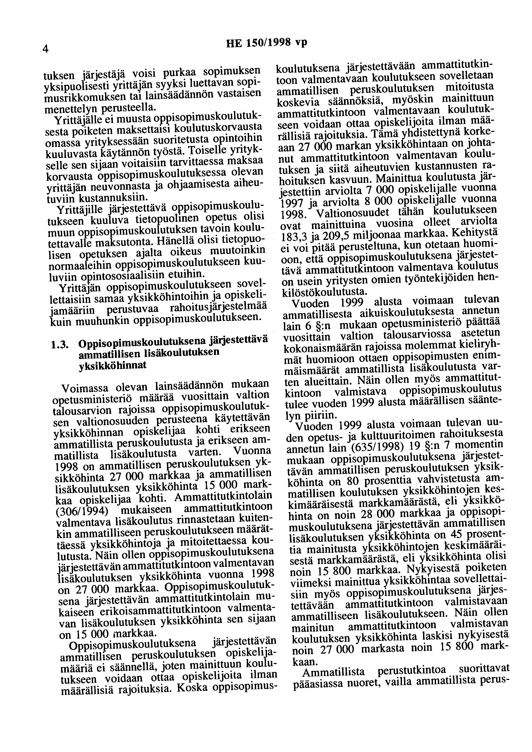 4 HE 150/1998 vp tuksen järjestäjä voisi purkaa sopimuksen yksipuolisesti yrittäjän syyksi luettavan sopimusrikkomuksen tai lainsäädännön vastaisen menettelyn perusteella.