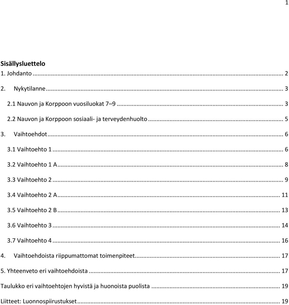 5 Vaihtoehto 2 B... 13 3.6 Vaihtoehto 3... 14 3.7 Vaihtoehto 4... 16 4. Vaihtoehdoista riippumattomat toimenpiteet... 17 5.