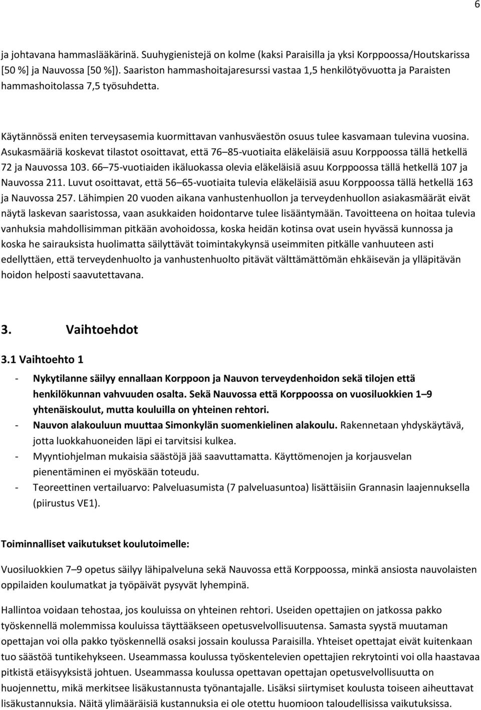 Käytännössä eniten terveysasemia kuormittavan vanhusväestön osuus tulee kasvamaan tulevina vuosina.