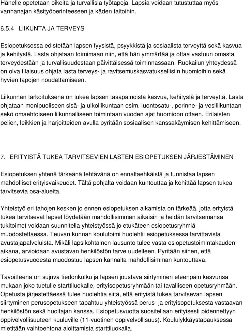 Lasta ohjataan toimimaan niin, että hän ymmärtää ja ottaa vastuun omasta terveydestään ja turvallisuudestaan päivittäisessä toiminnassaan.