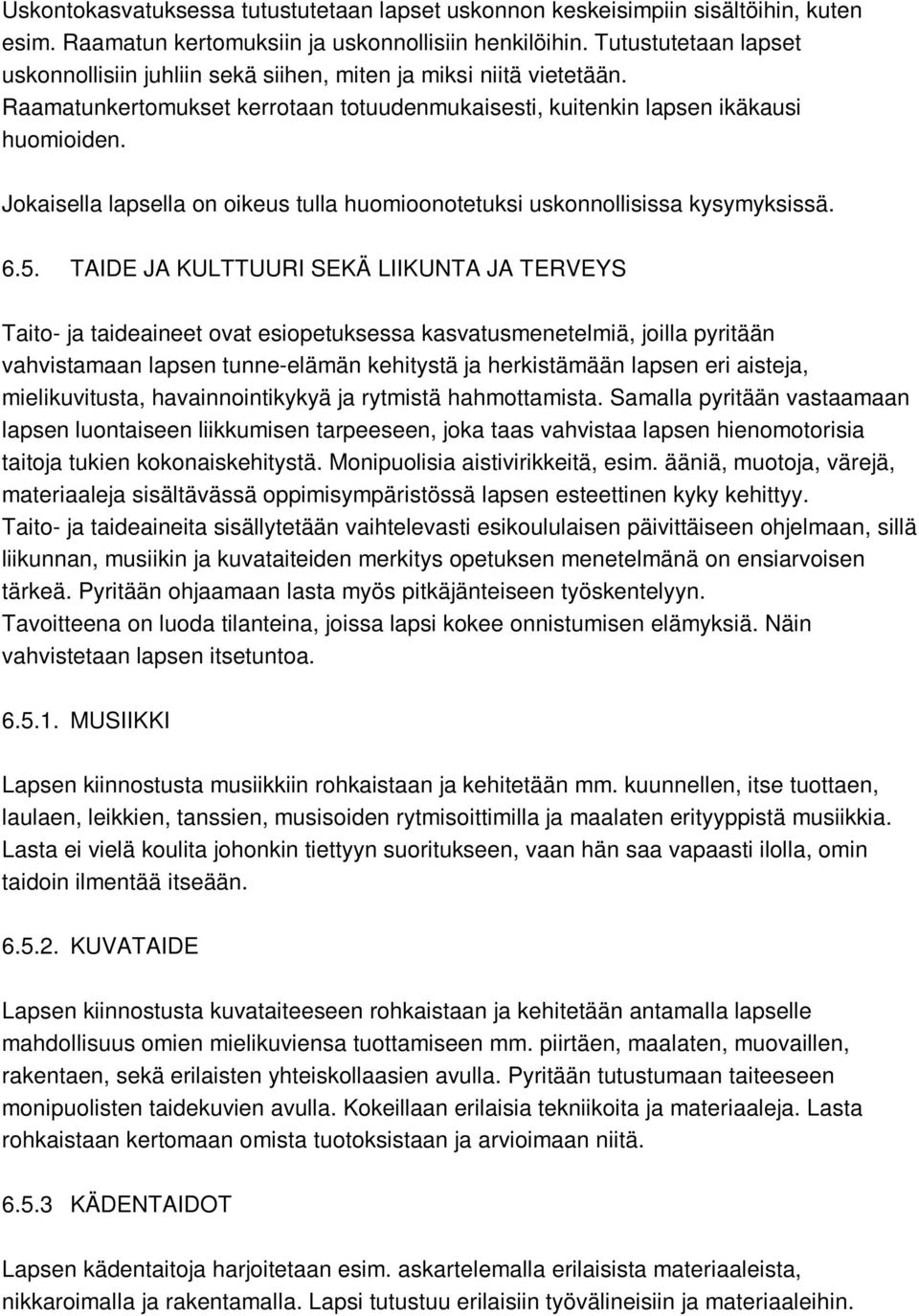 Jokaisella lapsella on oikeus tulla huomioonotetuksi uskonnollisissa kysymyksissä. 6.5.