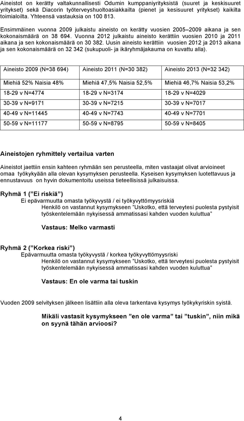 Vuonna 2012 julkaistu aineisto kerättiin vuosien 2010 ja 2011 aikana ja sen kokonaismäärä on 30 382.