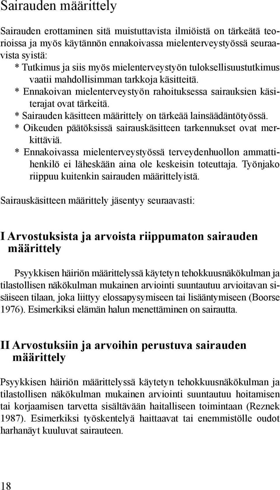 * Sairauden käsitteen määrittely on tärkeää lainsäädäntötyössä. * Oikeuden päätöksissä sairauskäsitteen tarkennukset ovat merkittäviä.