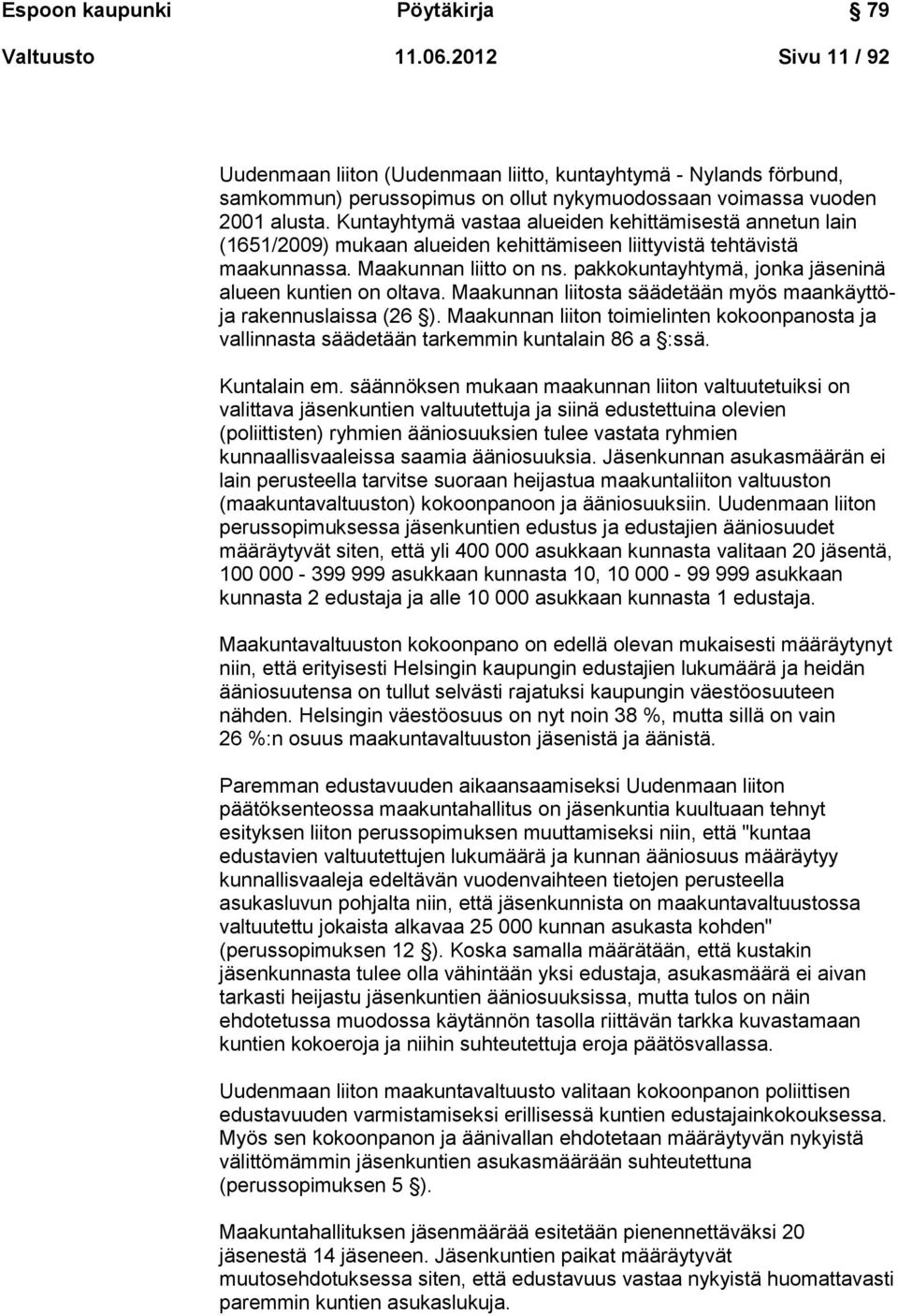 Kuntayhtymä vastaa alueiden kehittämisestä annetun lain (1651/2009) mukaan alueiden kehittämiseen liittyvistä tehtävistä maakunnassa. Maakunnan liitto on ns.