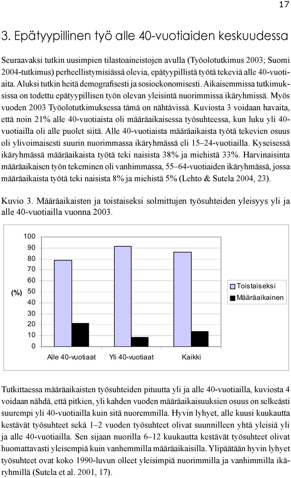 Myös vuoden 2003 Työolotutkimuksessa tämä on nähtävissä.