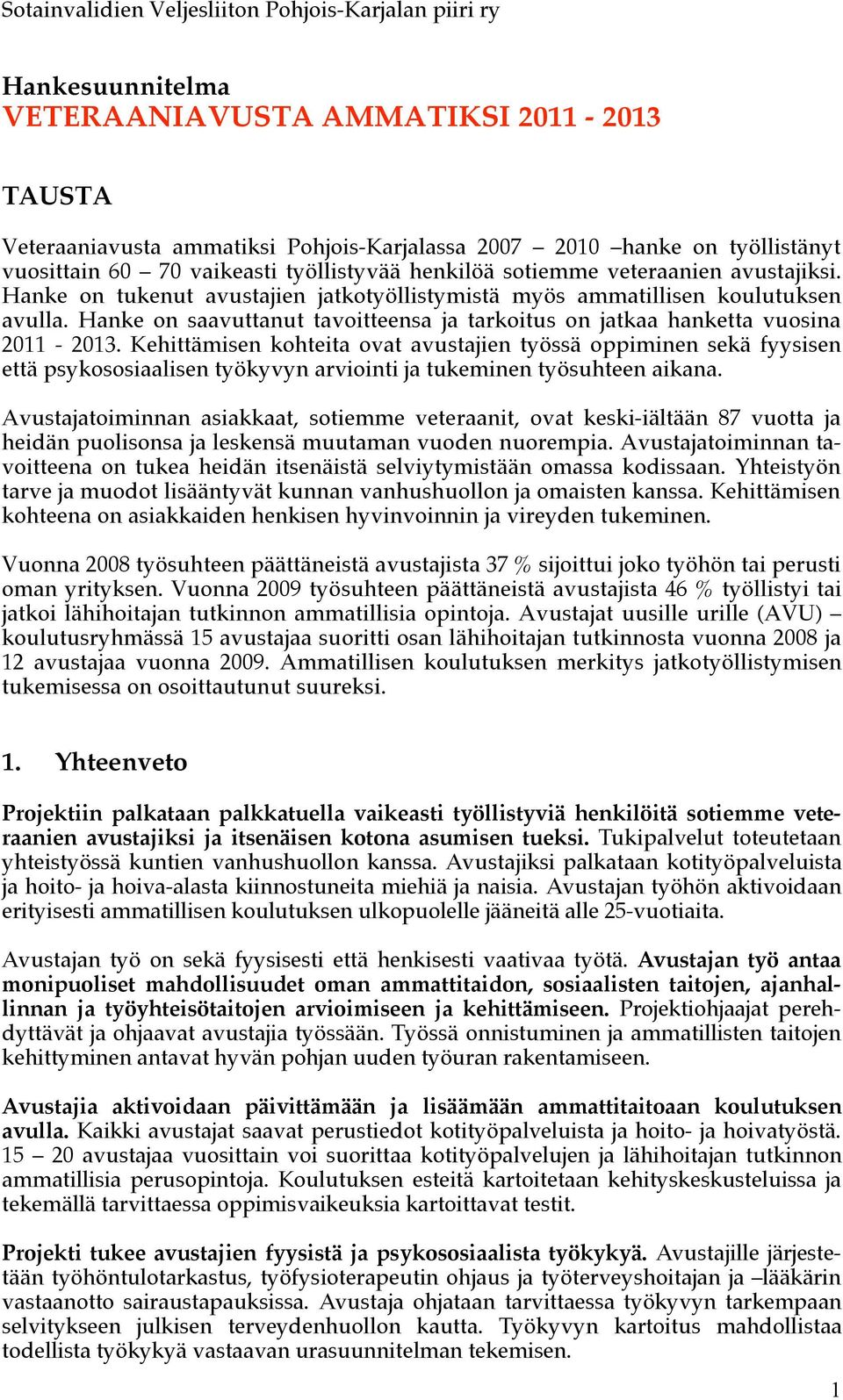 Kehittämisen kohteita ovat avustajien työssä oppiminen sekä fyysisen että psykososiaalisen työkyvyn arviointi ja tukeminen työsuhteen aikana.