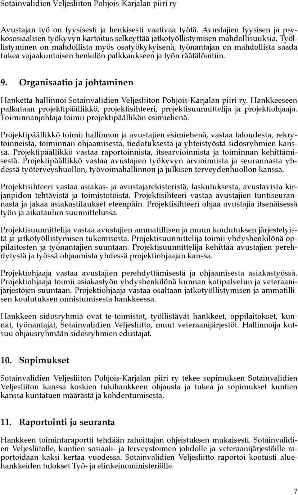 Organisaatio ja johtaminen Hanketta hallinnoi Sotainvalidien Veljesliiton Pohjois-Karjalan piiri ry.