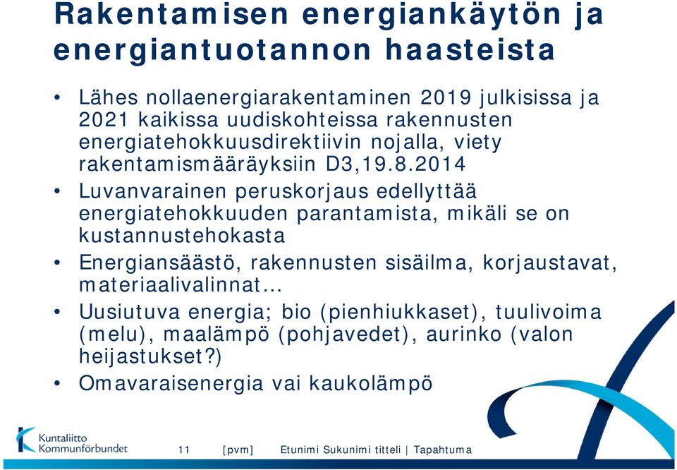 2014 Luvanvarainen peruskorjaus edellyttää energiatehokkuuden parantamista, mikäli se on kustannustehokasta Energiansäästö, rakennusten sisäilma,