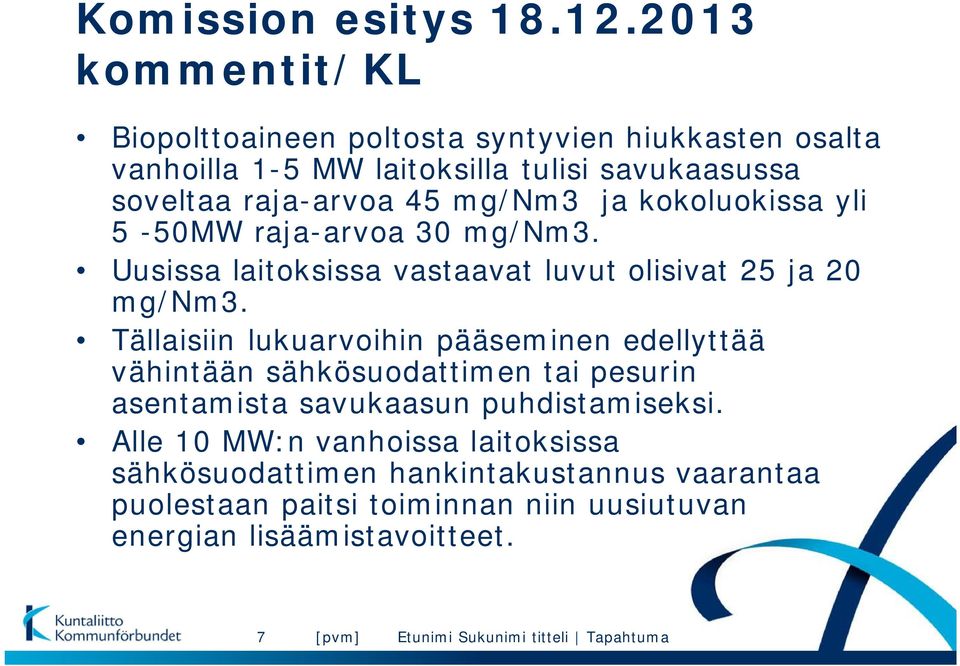 ja kokoluokissa yli 5-50MW raja-arvoa 30 mg/nm3. Uusissa laitoksissa vastaavat luvut olisivat 25 ja 20 mg/nm3.