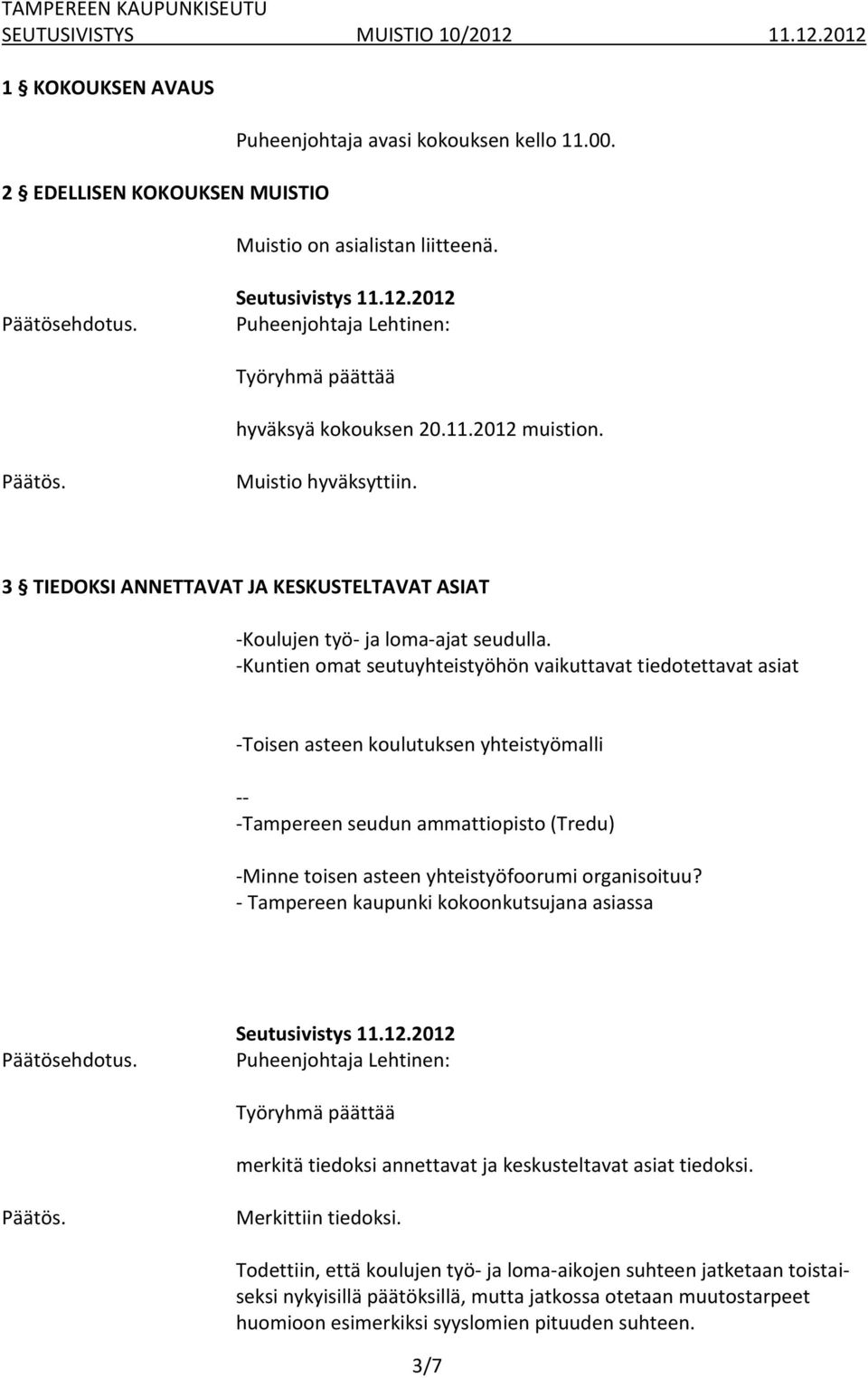 -Kuntien omat seutuyhteistyöhön vaikuttavat tiedotettavat asiat -Toisen asteen koulutuksen yhteistyömalli -- -Tampereen seudun ammattiopisto (Tredu) -Minne toisen asteen yhteistyöfoorumi