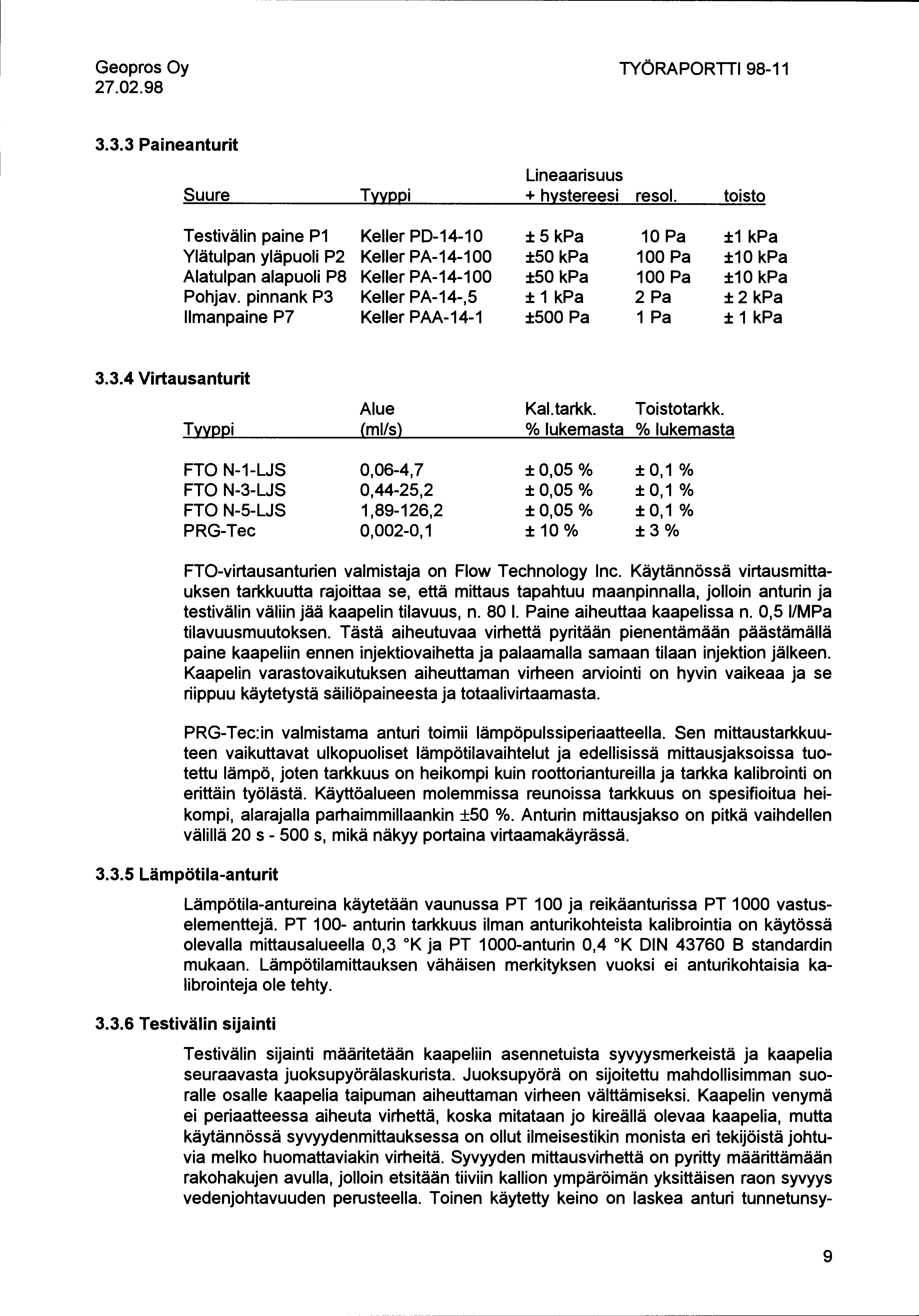 27.02.98 TYÖRAPORTTI 98-11 3.3.3 Paineanturit Suure Tyyppi Lineaarisuus + hystereesi resol. toisto Testivälin paine P1 Ylätulpan yläpuoli P2 Alatulpan alapuoli P8 Pohjav.