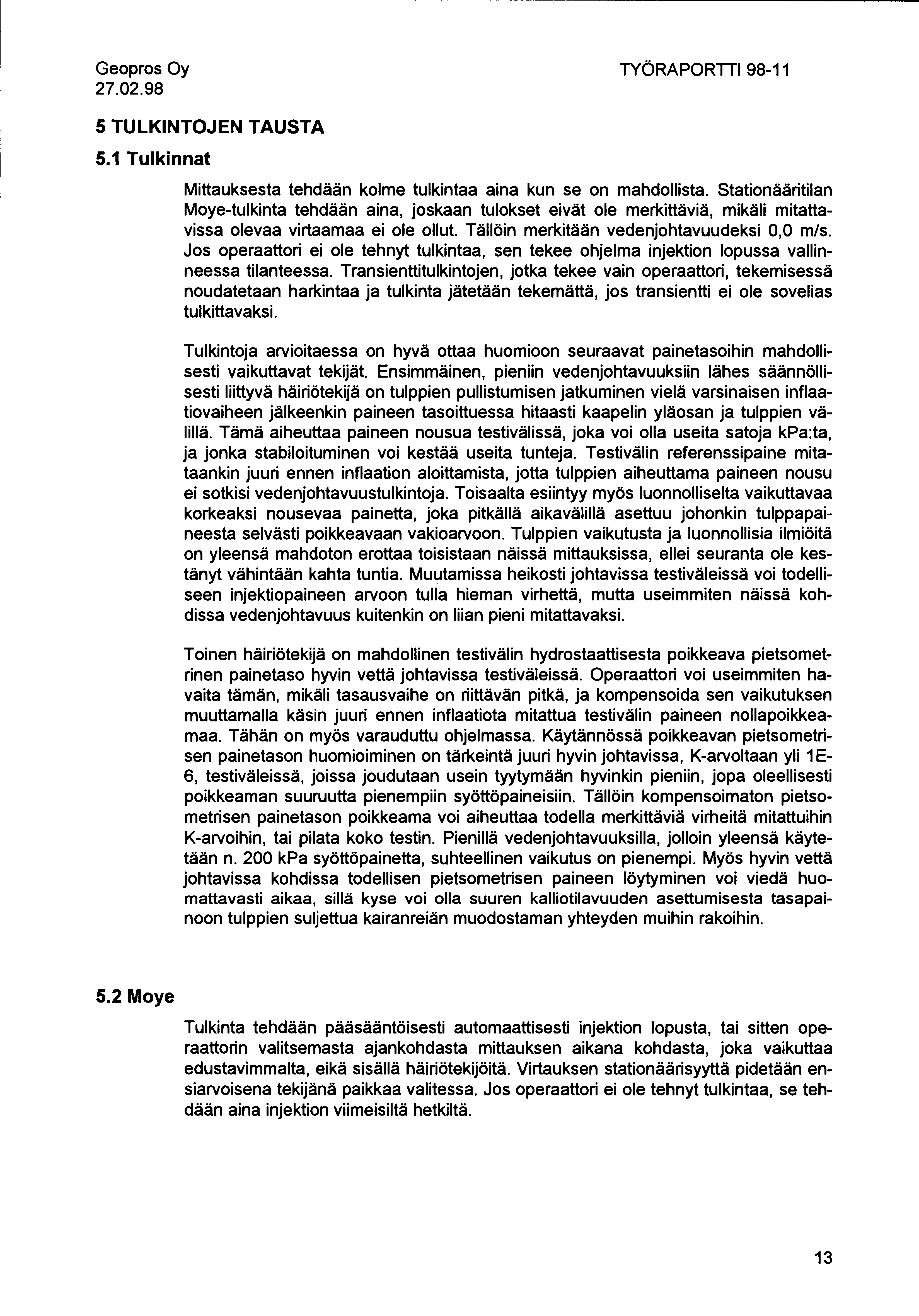 ----------------------------------- Geopros Oy 27.02.98 TYÖRAPORTTI 98-11 5 TULKINTOJEN TAUSTA 5.1 Tulkinnat Mittauksesta tehdään kolme tulkintaa aina kun se on mahdollista.