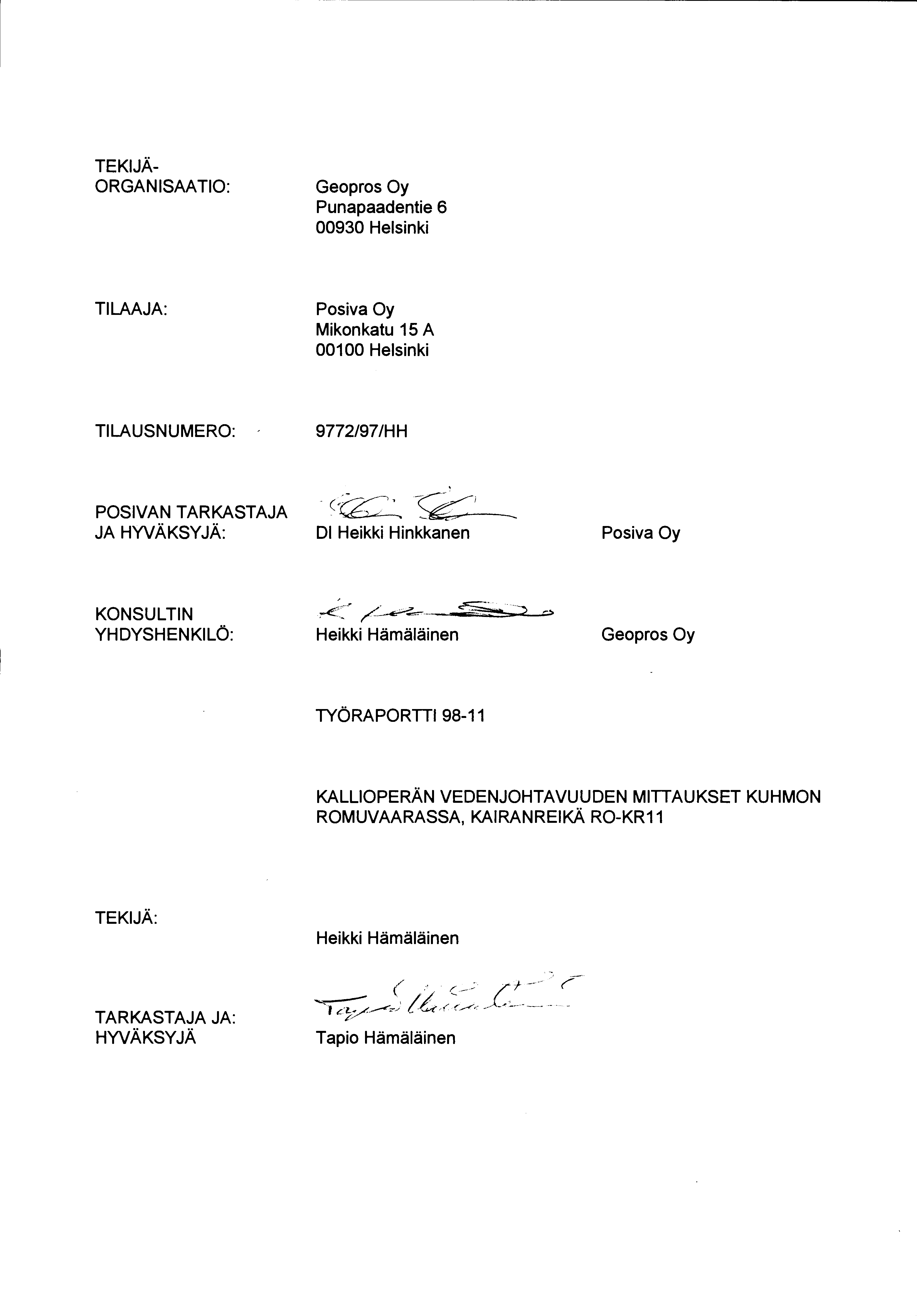 TEKIJÄ ORGANISAATIO: Geopros Oy Punapaadentie 6 00930 Helsinki TILAAJA: Posiva Oy Mikonkatu 15 A 00100 Helsinki TILAUSNUMERO: - 9772/97/HH POSIVAN TARKASTAJA - cg:'' JA HYVÄKSYJÄ: Dl Heikki Hinkkanen