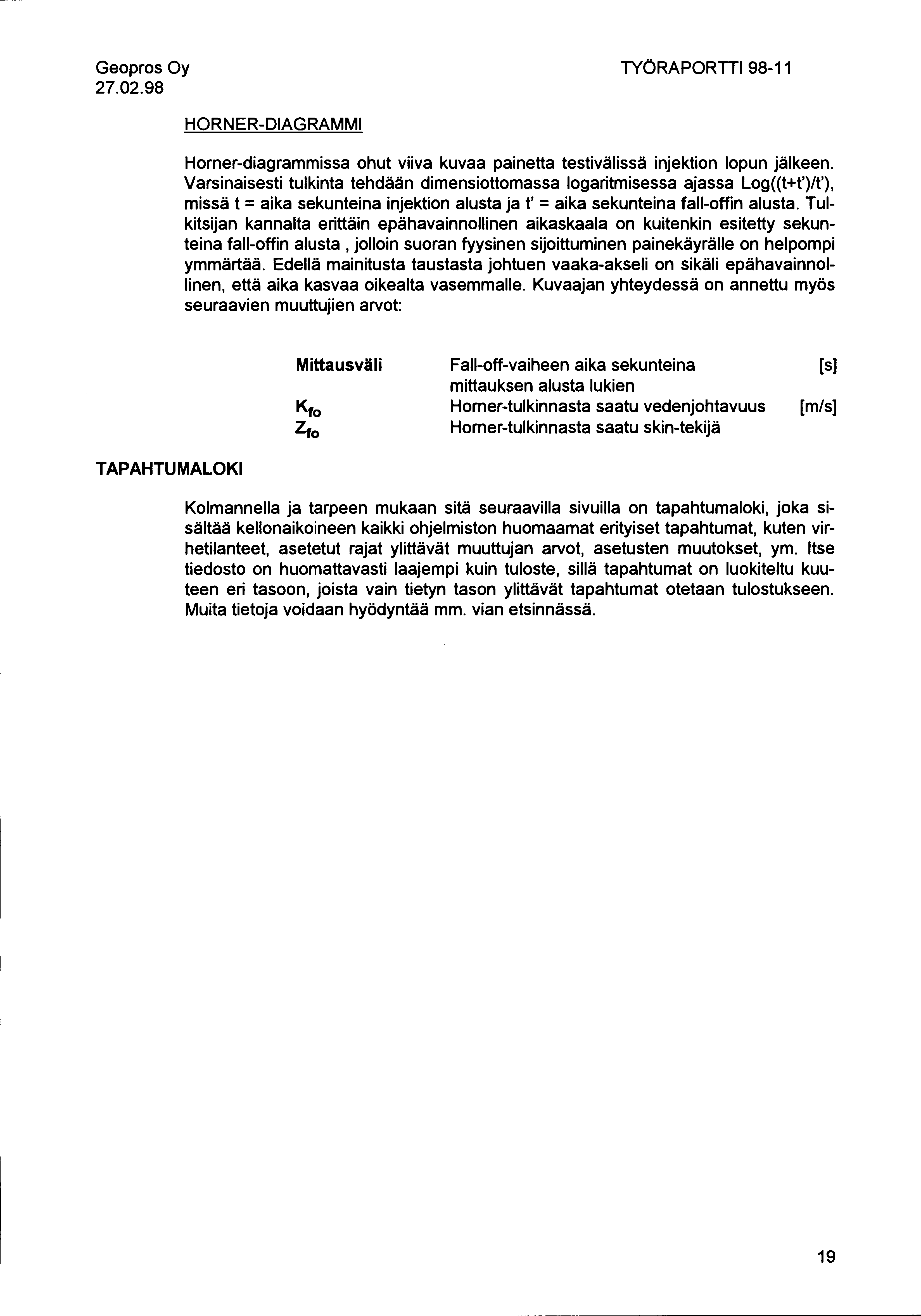 27.02.98 TYÖRAPORTTI 98-11 HORNER-DIAGRAMMI Horner-diagrammissa ohut viiva kuvaa painetta testivälissä injektion lopun jälkeen.