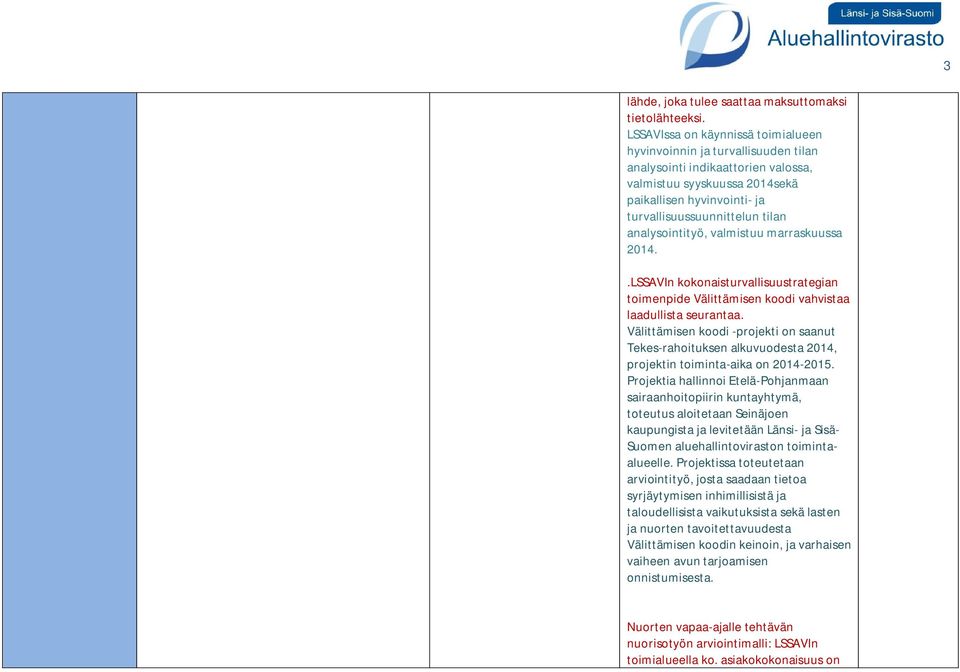 analysointityö, valmistuu marraskuussa 2014..LSSAVIn kokonaisturvallisuustrategian toimenpide Välittämisen koodi vahvistaa laadullista seurantaa.