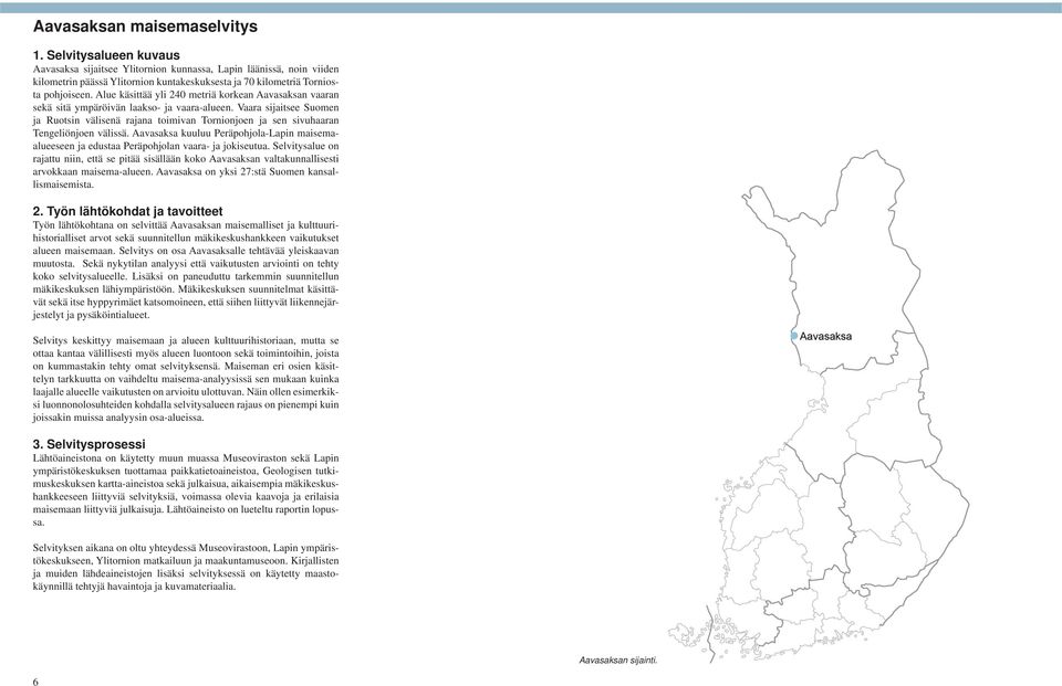 Alue käsittää yli 240 metriä korkean Aavasaksan vaaran sekä sitä ympäröivän laakso- ja vaara-alueen.