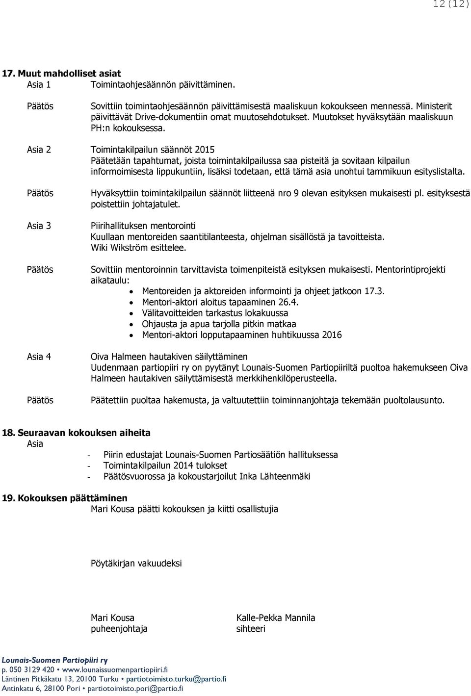 2 Toimintakilpailun säännöt 2015 Päätetään tapahtumat, joista toimintakilpailussa saa pisteitä ja sovitaan kilpailun informoimisesta lippukuntiin, lisäksi todetaan, että tämä asia unohtui tammikuun