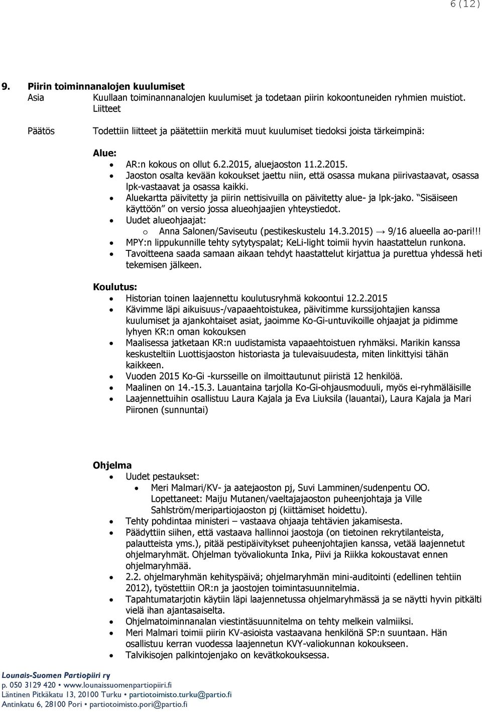 aluejaoston 11.2.2015. Jaoston osalta kevään kokoukset jaettu niin, että osassa mukana piirivastaavat, osassa lpk-vastaavat ja osassa kaikki.