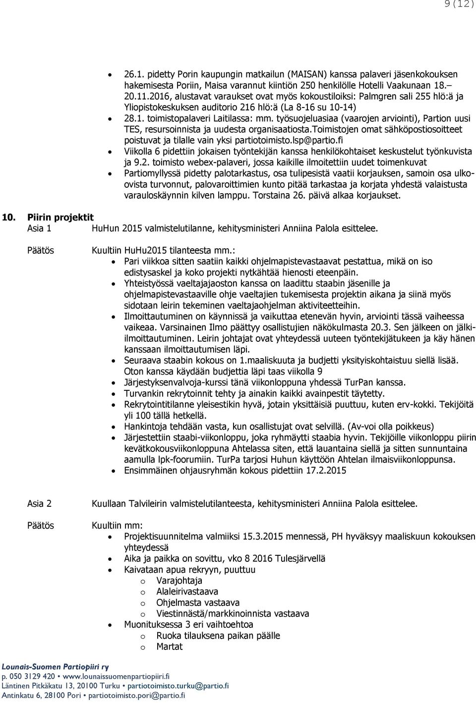 työsuojeluasiaa (vaarojen arviointi), Partion uusi TES, resursoinnista ja uudesta organisaatiosta.toimistojen omat sähköpostiosoitteet poistuvat ja tilalle vain yksi partiotoimisto.lsp@partio.