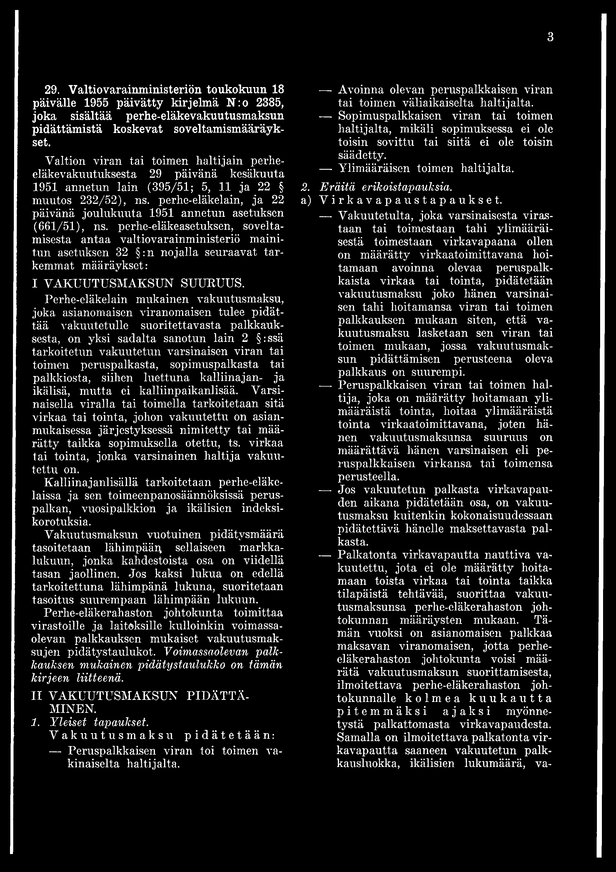 3 29. Valtiovarainministeriön toukokuun 18 päivälle 1955 päivätty kirjelmä N:o 2385, joka sisältää perhe-eläkevakuutusmaksun pidättämistä koskevat soveltamismääräykset.