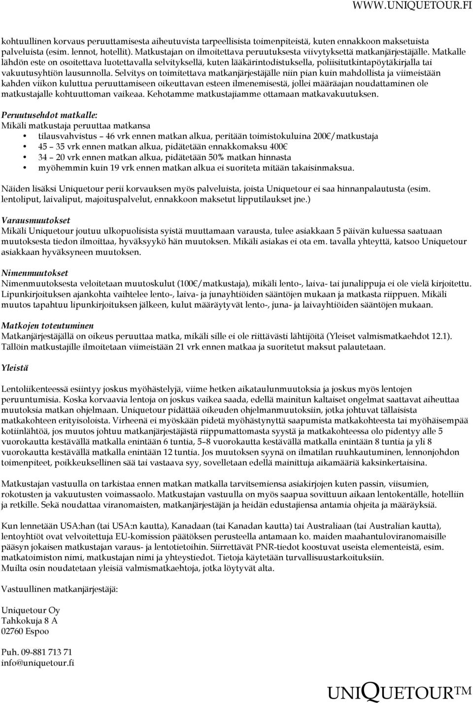 Matkalle lähdön este on osoitettava luotettavalla selvityksellä, kuten lääkärintodistuksella, poliisitutkintapöytäkirjalla tai vakuutusyhtiön lausunnolla.