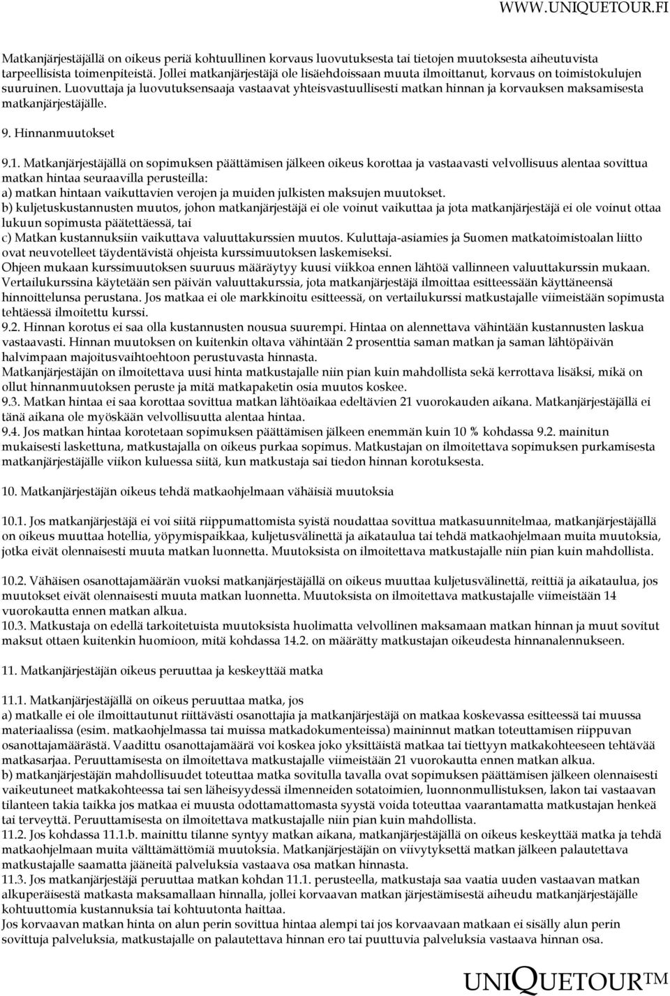 Luovuttaja ja luovutuksensaaja vastaavat yhteisvastuullisesti matkan hinnan ja korvauksen maksamisesta matkanjärjestäjälle. 9. Hinnanmuutokset 9.1.