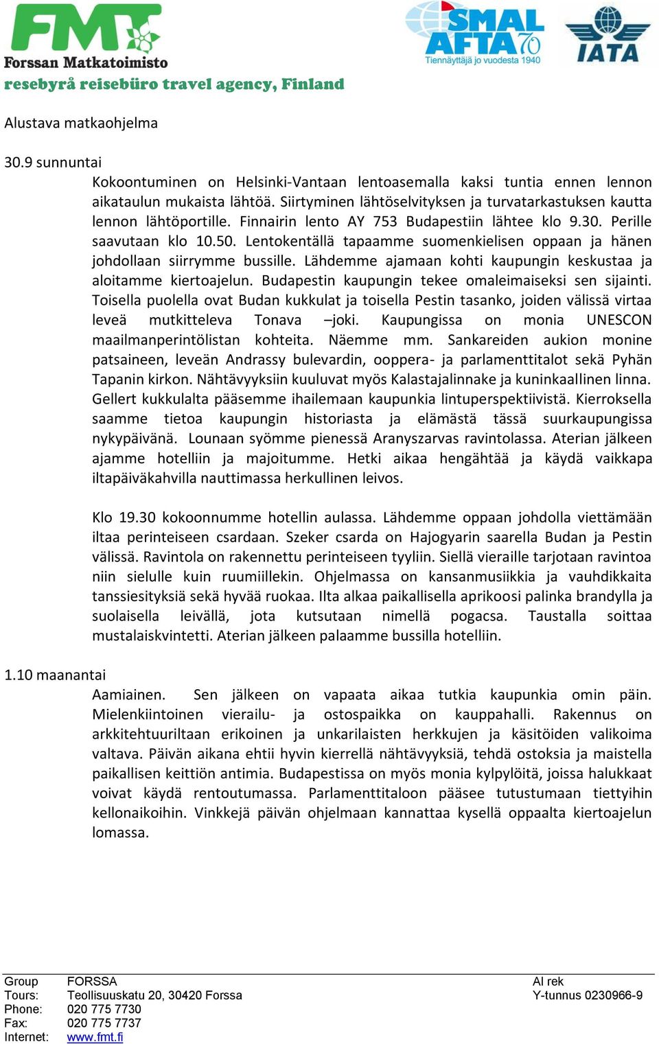 Lentokentällä tapaamme suomenkielisen oppaan ja hänen johdollaan siirrymme bussille. Lähdemme ajamaan kohti kaupungin keskustaa ja aloitamme kiertoajelun.