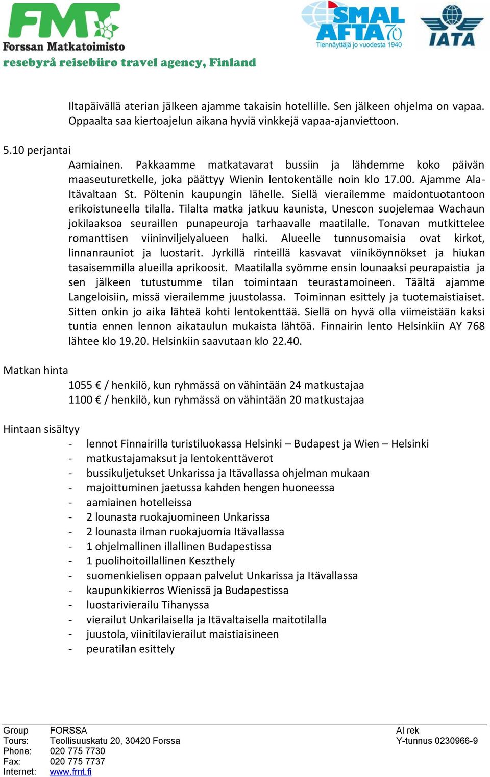 Siellä vierailemme maidontuotantoon erikoistuneella tilalla. Tilalta matka jatkuu kaunista, Unescon suojelemaa Wachaun jokilaaksoa seuraillen punapeuroja tarhaavalle maatilalle.