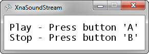 if (gamepadstate.buttons.a == ButtonState.Pressed) dynamicsound.play(); if (gamepadstate.buttons.b == ButtonState.Pressed) dynamicsound.stop(); keyboardstateold = gamepadstate; base.