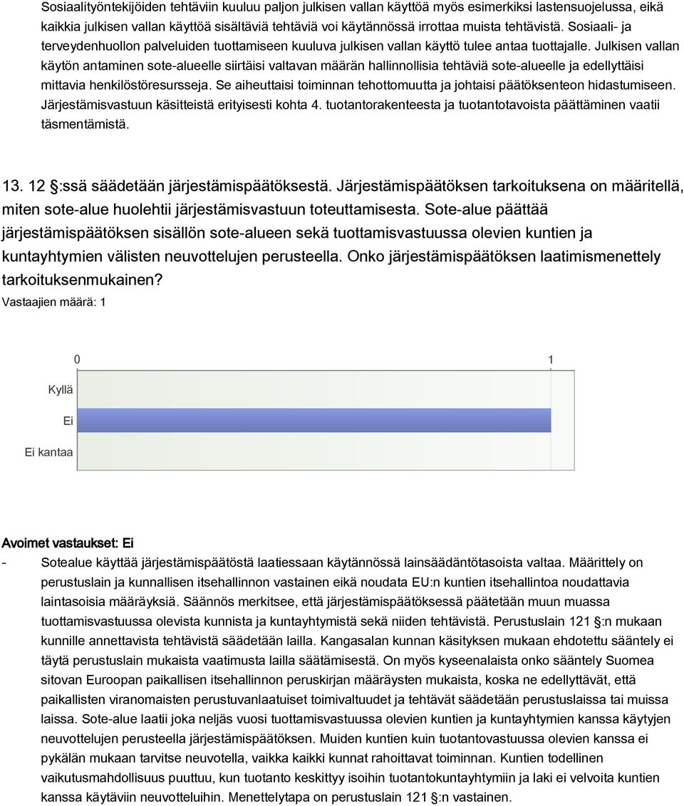 Julkisen vallan käytön antaminen sote-alueelle siirtäisi valtavan määrän hallinnollisia tehtäviä sote-alueelle ja edellyttäisi mittavia henkilöstöresursseja.