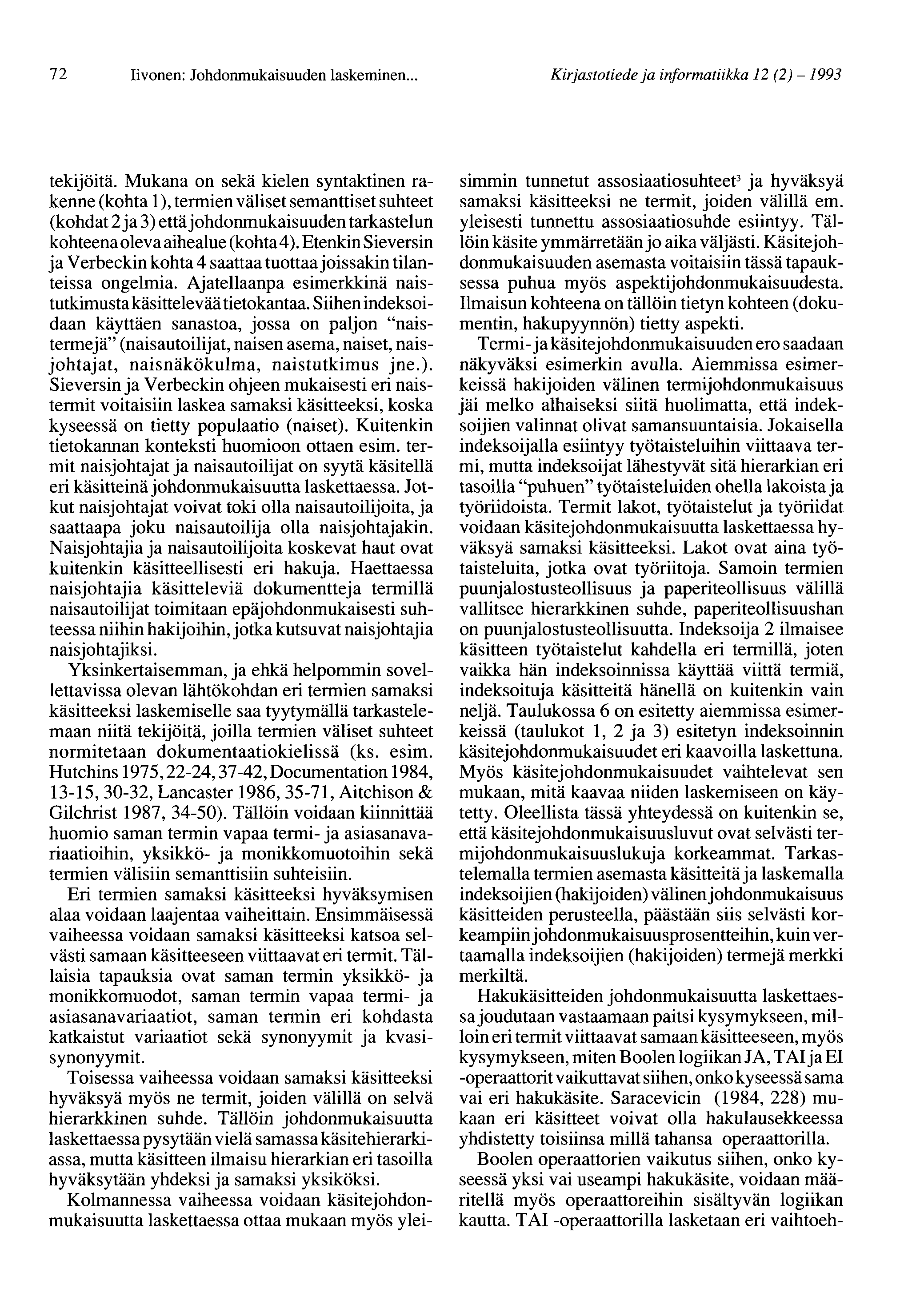 72 Iivonen: Johdonmukaisuuden laskeminen... Kirjastotiede ja informatiikka 12 (2) -1993 tekijöitä.