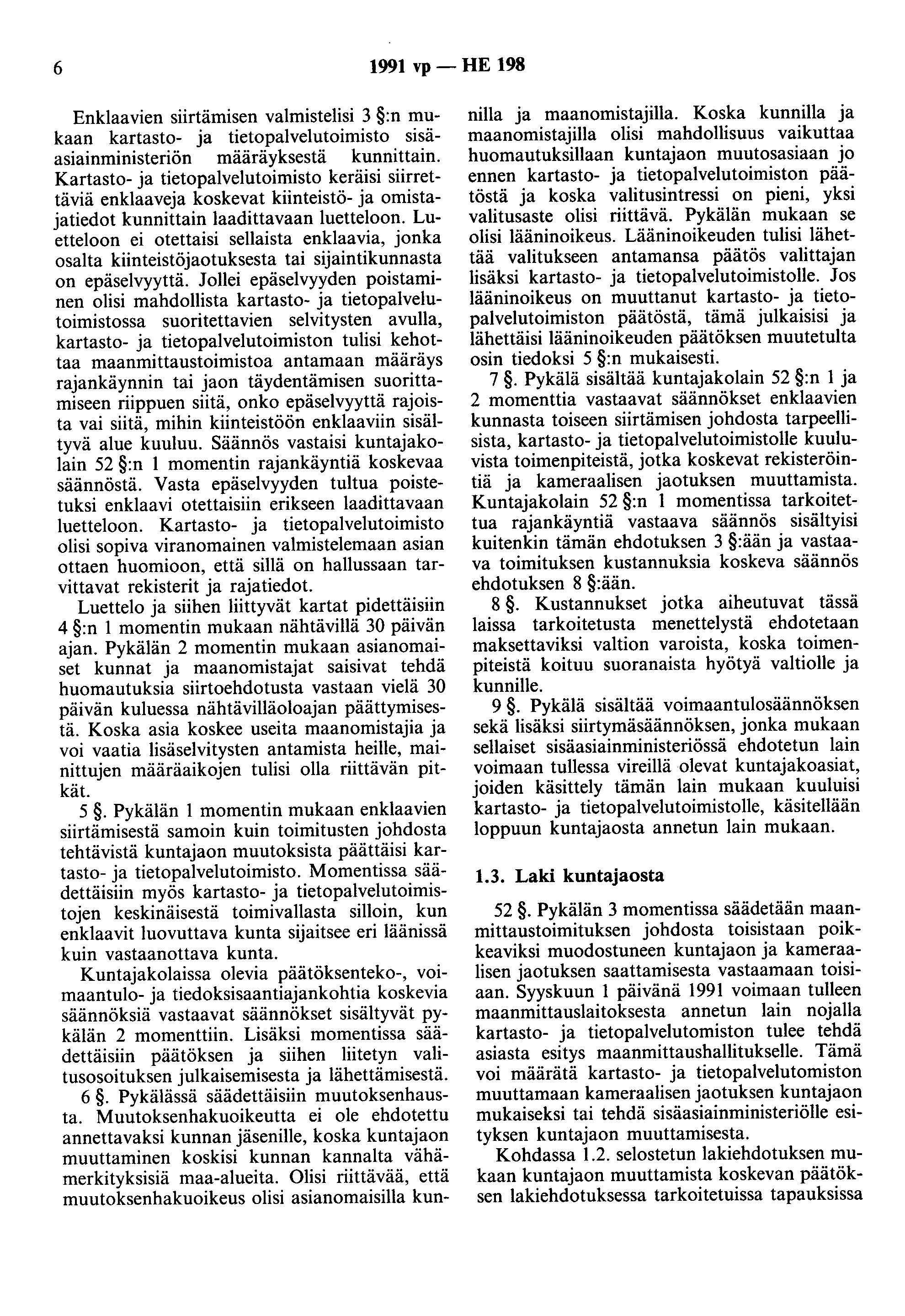 6 1991 vp - HE 198 Enklaavien siirtämisen valmistelisi 3 :n mukaan kartasto- ja tietopalvelutoimisto sisäasiainministeriön määräyksestä kunnittain.