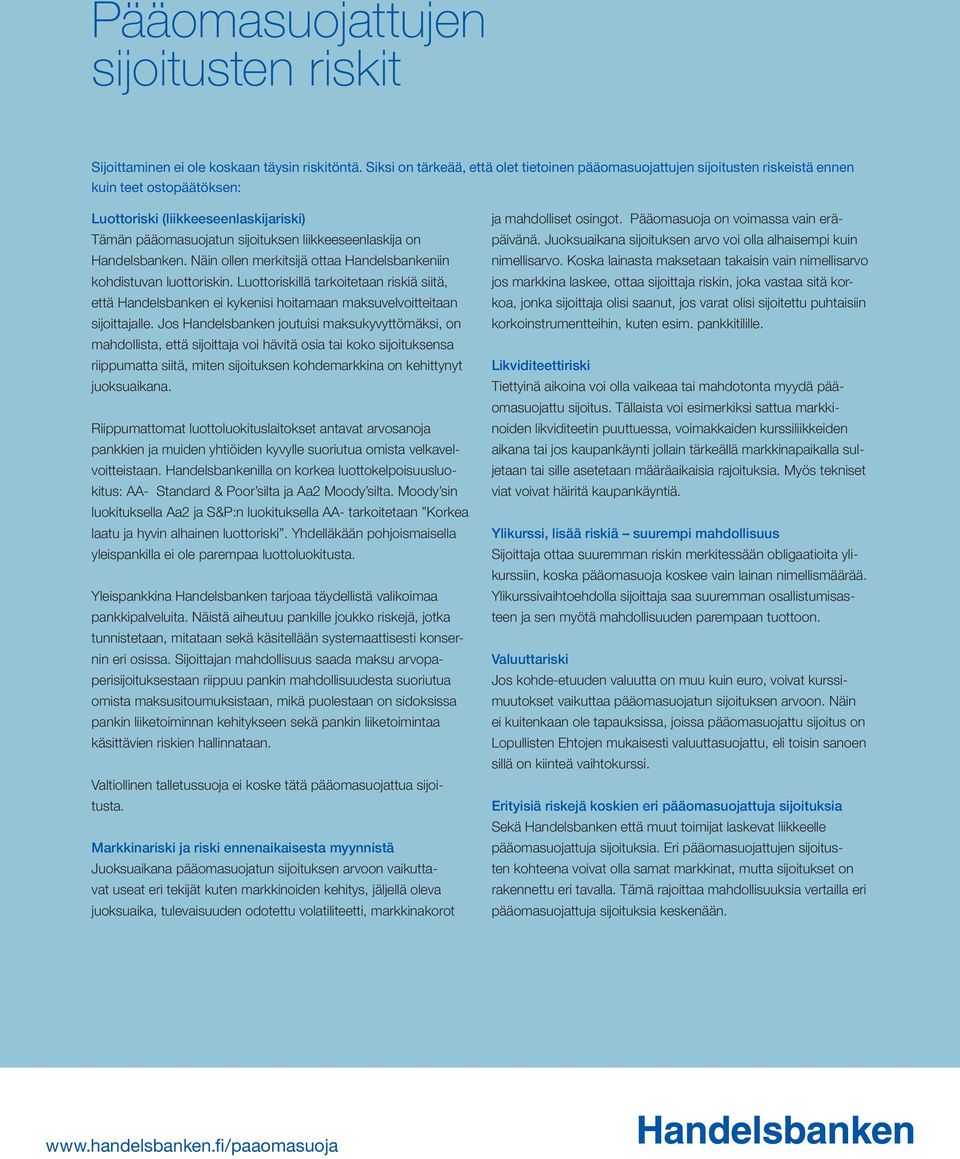 on Handelsbanken. Näin ollen merkitsijä ottaa Handelsbankeniin kohdistuvan luottoriskin.