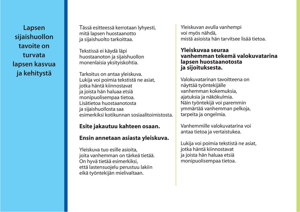 Lukija voi poimia tekstistä ne asiat, jotka häntä kiinnostavat ja joista hän haluaa etsiä monipuolisempaa tietoa.