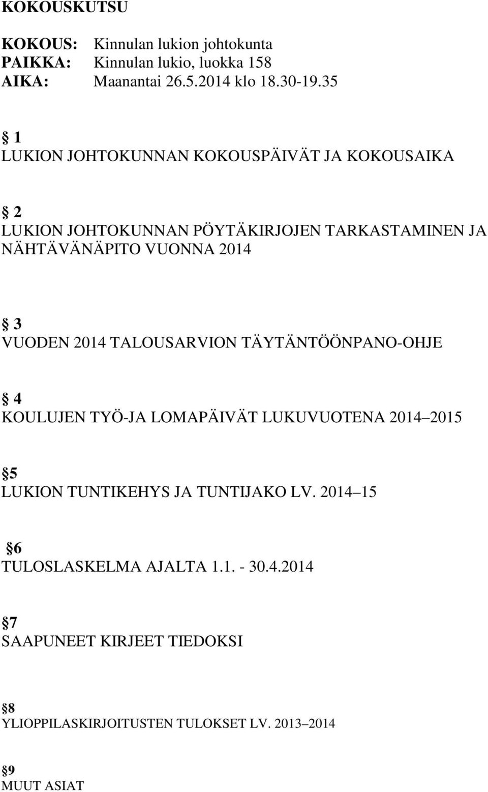 VUODEN 2014 TALOUSARVION TÄYTÄNTÖÖNPANO-OHJE 4 KOULUJEN TYÖ-JA LOMAPÄIVÄT LUKUVUOTENA 2014 2015 5 LUKION TUNTIKEHYS JA TUNTIJAKO