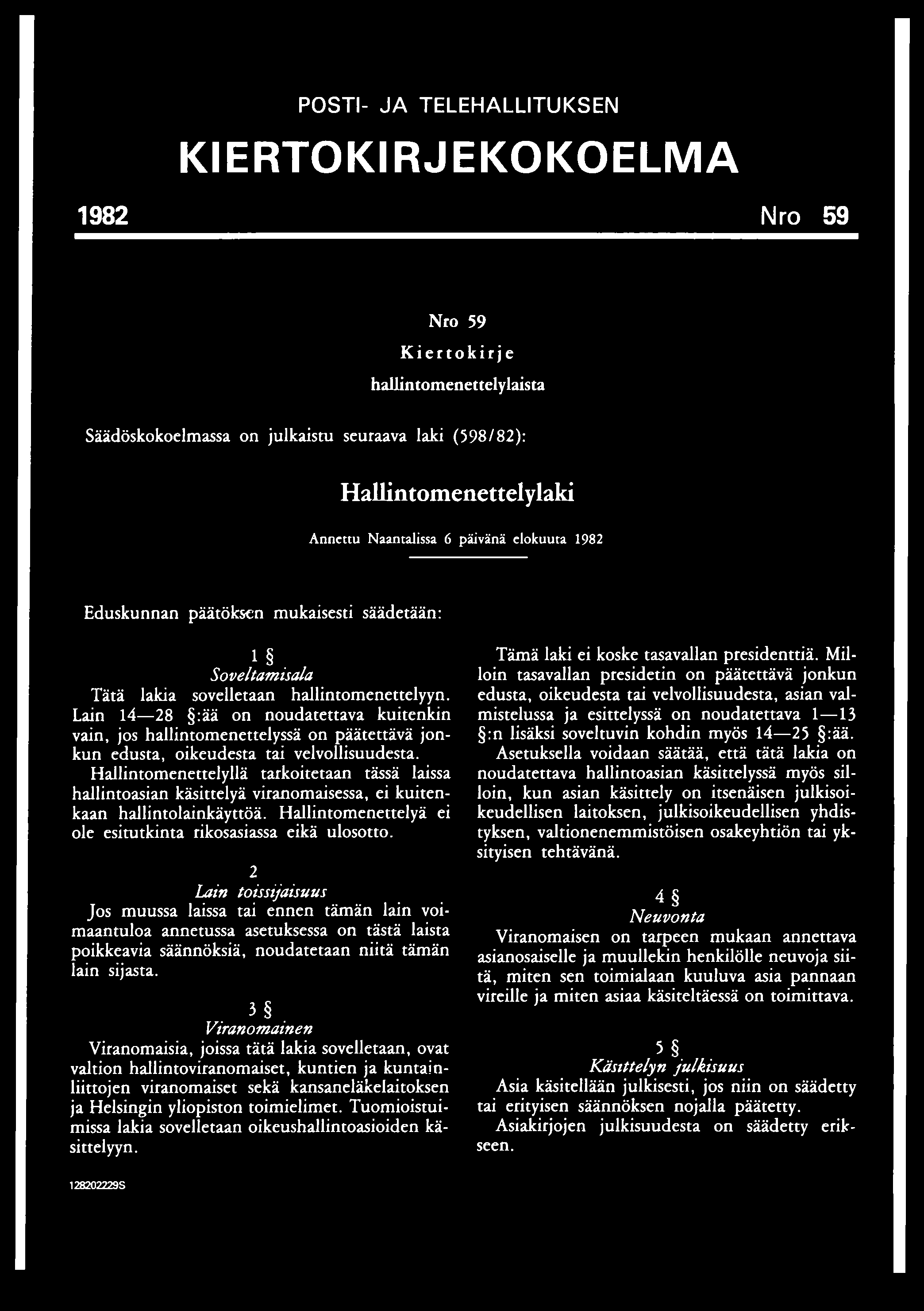 POSTI- JA TELEHALLITUKSEN KIERTOKIRJEKOKOELMA 1982 Nro 59 Nro 59 Kiertokirje hallintomenettelylaista Säädöskokoelmassa on julkaistu seuraava laki (598/82): Hallintomenettelylaki Annettu Naantalissa 6