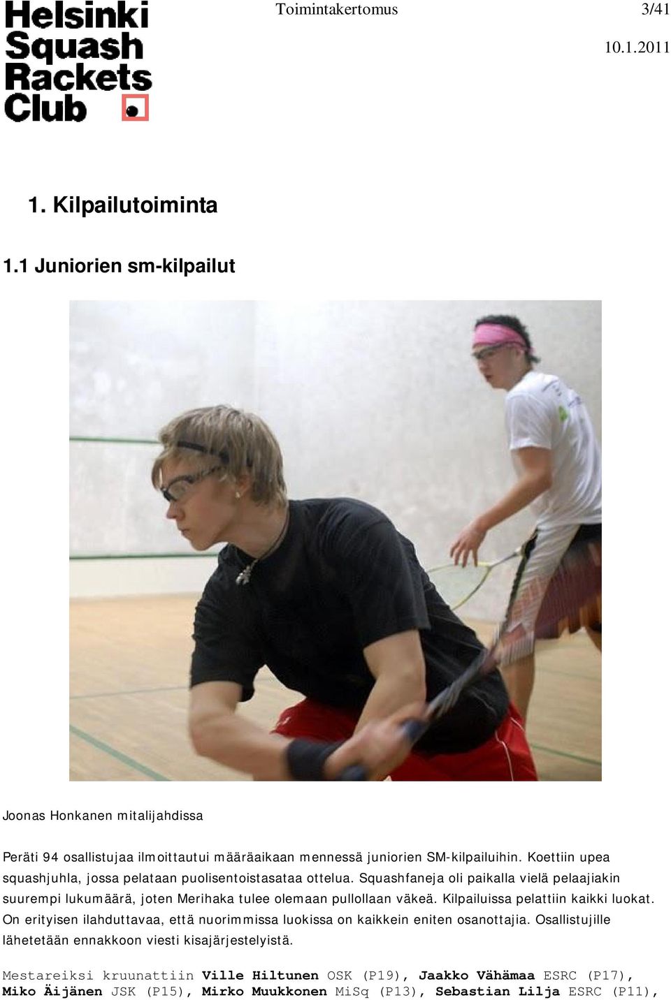 Koettiin upea squashjuhla, jossa pelataan puolisentoistasataa ottelua.