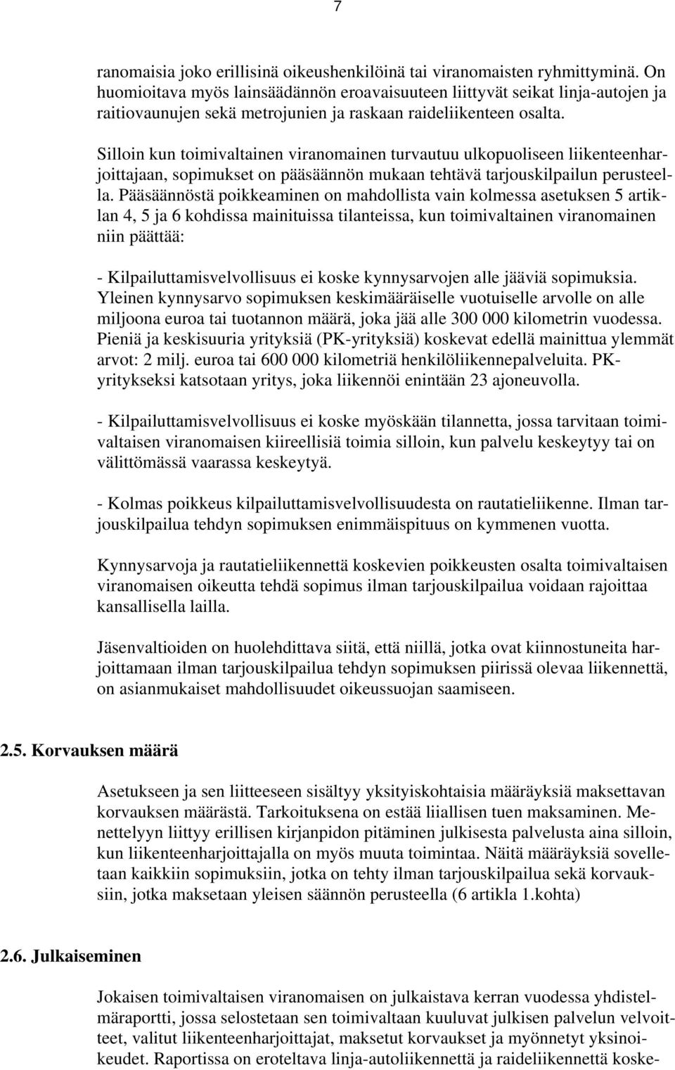 Silloin kun toimivaltainen viranomainen turvautuu ulkopuoliseen liikenteenharjoittajaan, sopimukset on pääsäännön mukaan tehtävä tarjouskilpailun perusteella.