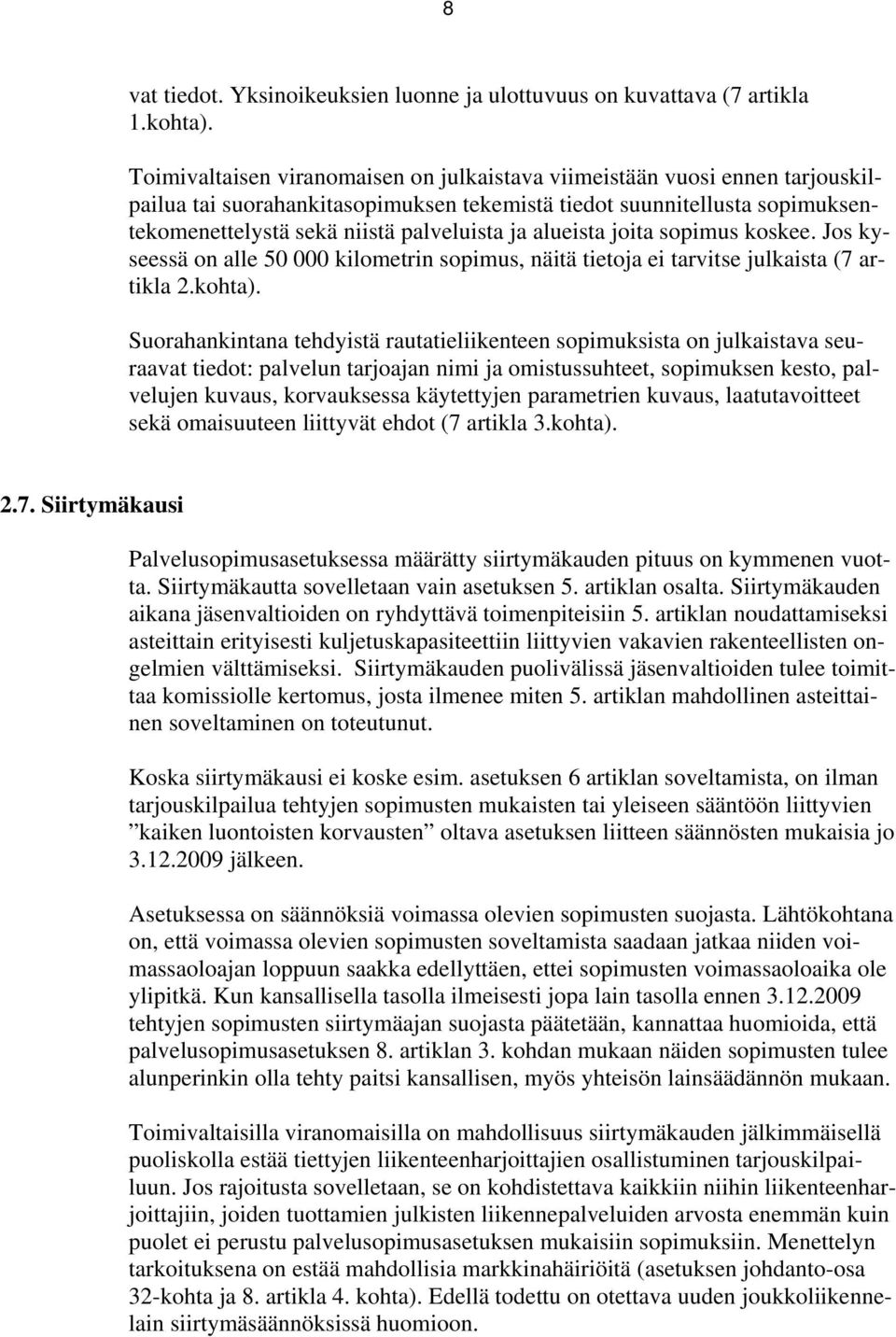 alueista joita sopimus koskee. Jos kyseessä on alle 50 000 kilometrin sopimus, näitä tietoja ei tarvitse julkaista (7 artikla 2.kohta).