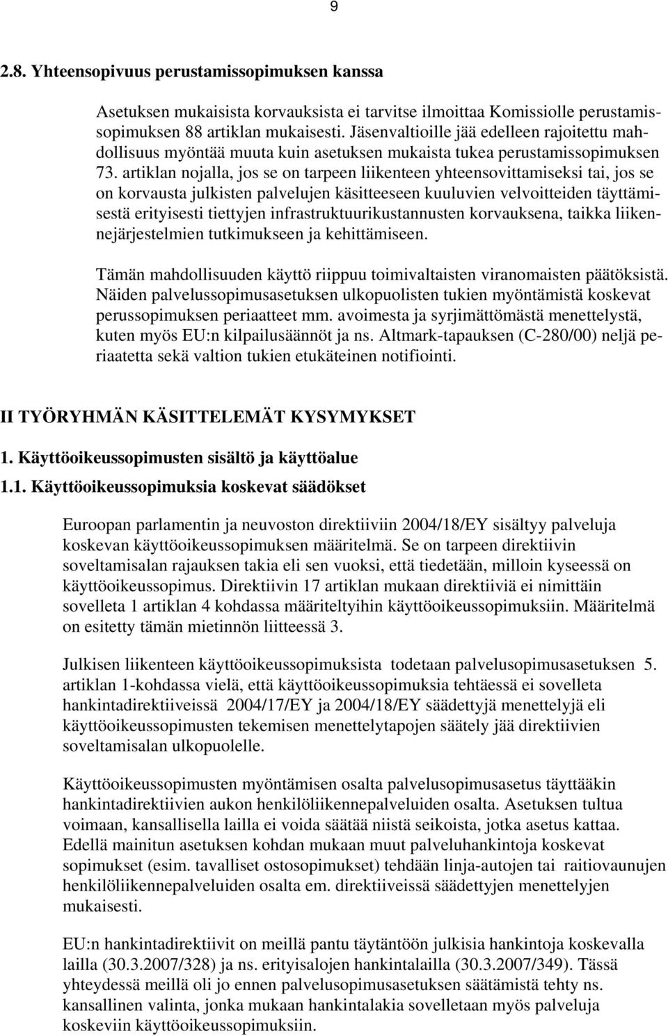 artiklan nojalla, jos se on tarpeen liikenteen yhteensovittamiseksi tai, jos se on korvausta julkisten palvelujen käsitteeseen kuuluvien velvoitteiden täyttämisestä erityisesti tiettyjen