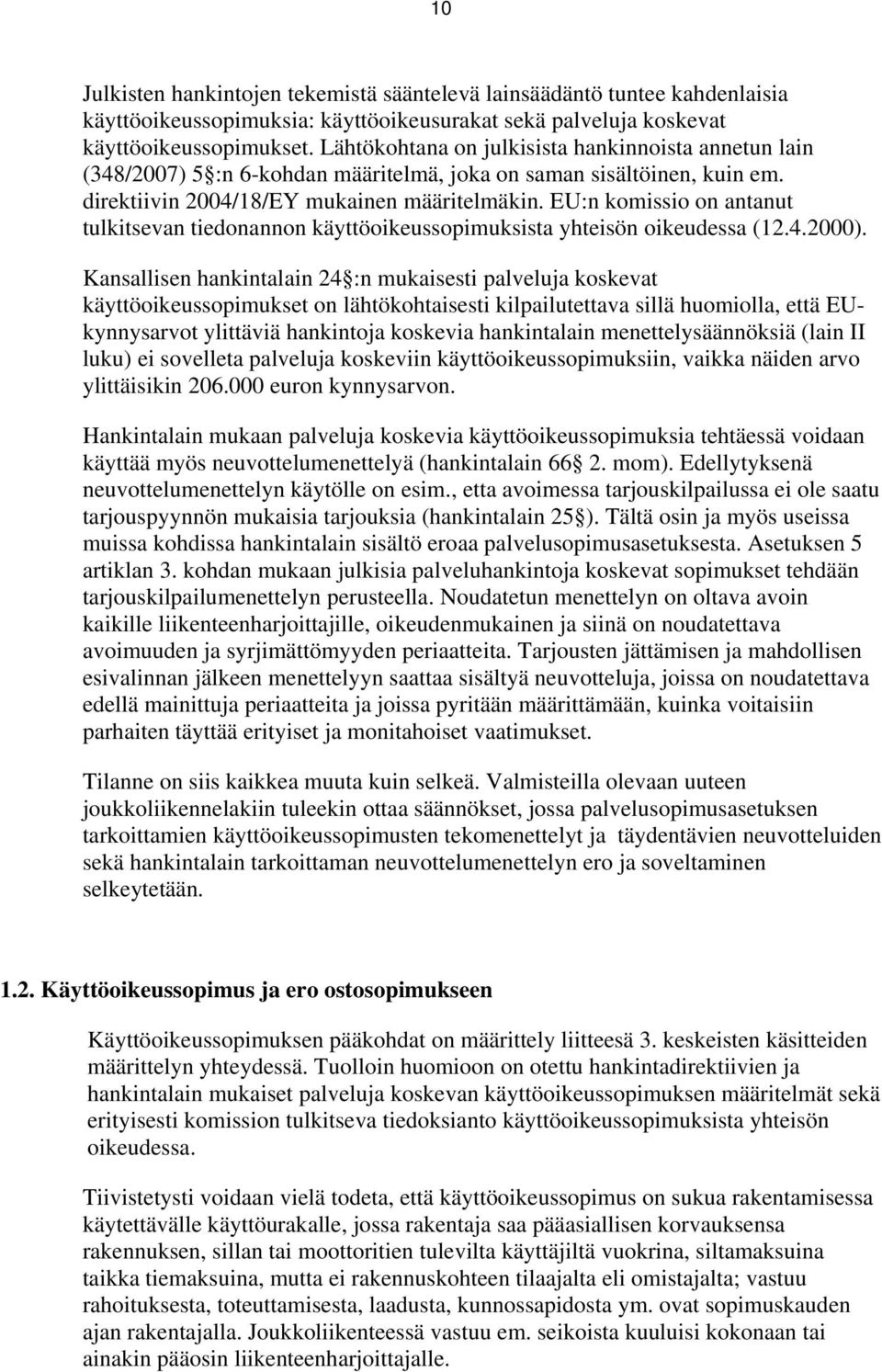 EU:n komissio on antanut tulkitsevan tiedonannon käyttöoikeussopimuksista yhteisön oikeudessa (12.4.2000).