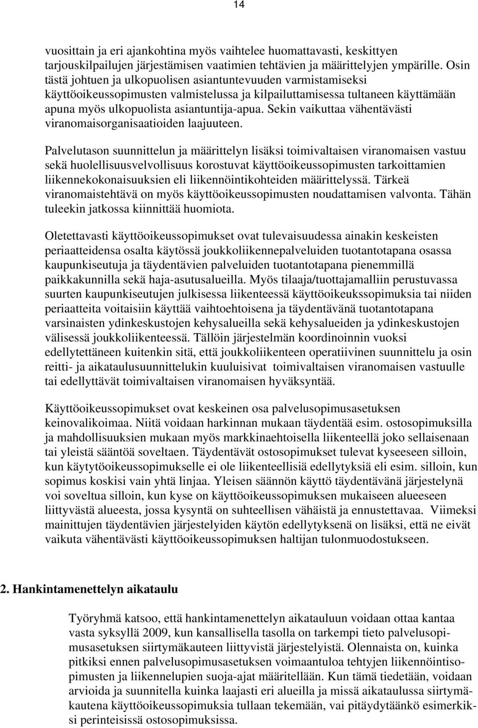 Sekin vaikuttaa vähentävästi viranomaisorganisaatioiden laajuuteen.