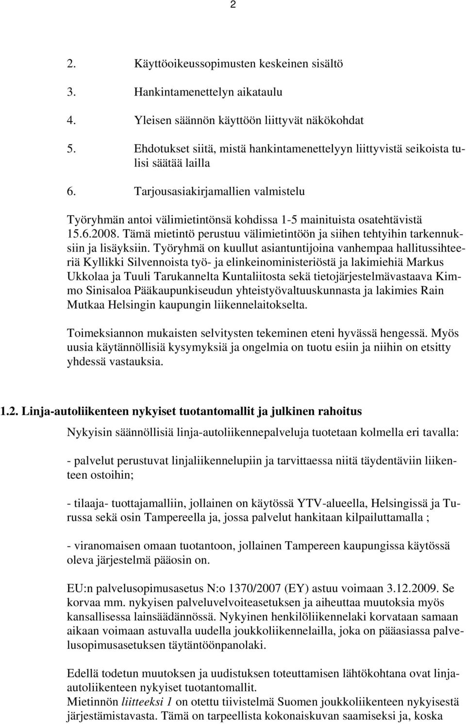 6.2008. Tämä mietintö perustuu välimietintöön ja siihen tehtyihin tarkennuksiin ja lisäyksiin.