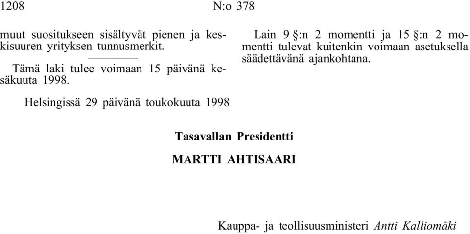 Helsingissä 29 päivänä toukokuuta 1998 Lain 9 :n 2 momentti ja 15 :n 2 momentti tulevat