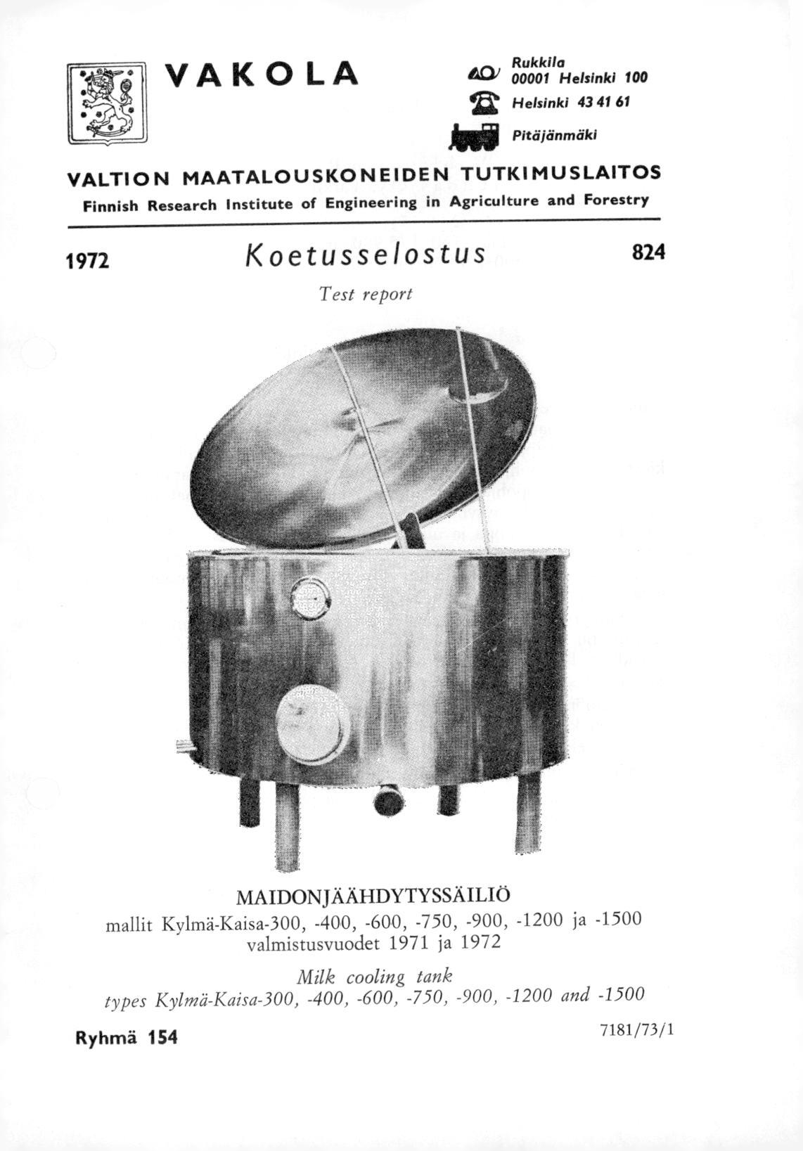 I VAKOLA i Rukkila 4Cli 00001 Helsinki 0,2 Helsinki 43 41 61 liiiii Pitäjänmäki VALTION MAATALOUSKONEIDEN TUTKIMUSLAITOS Finnish Research Institute of Engineering in Agriculture and Forestry 1972