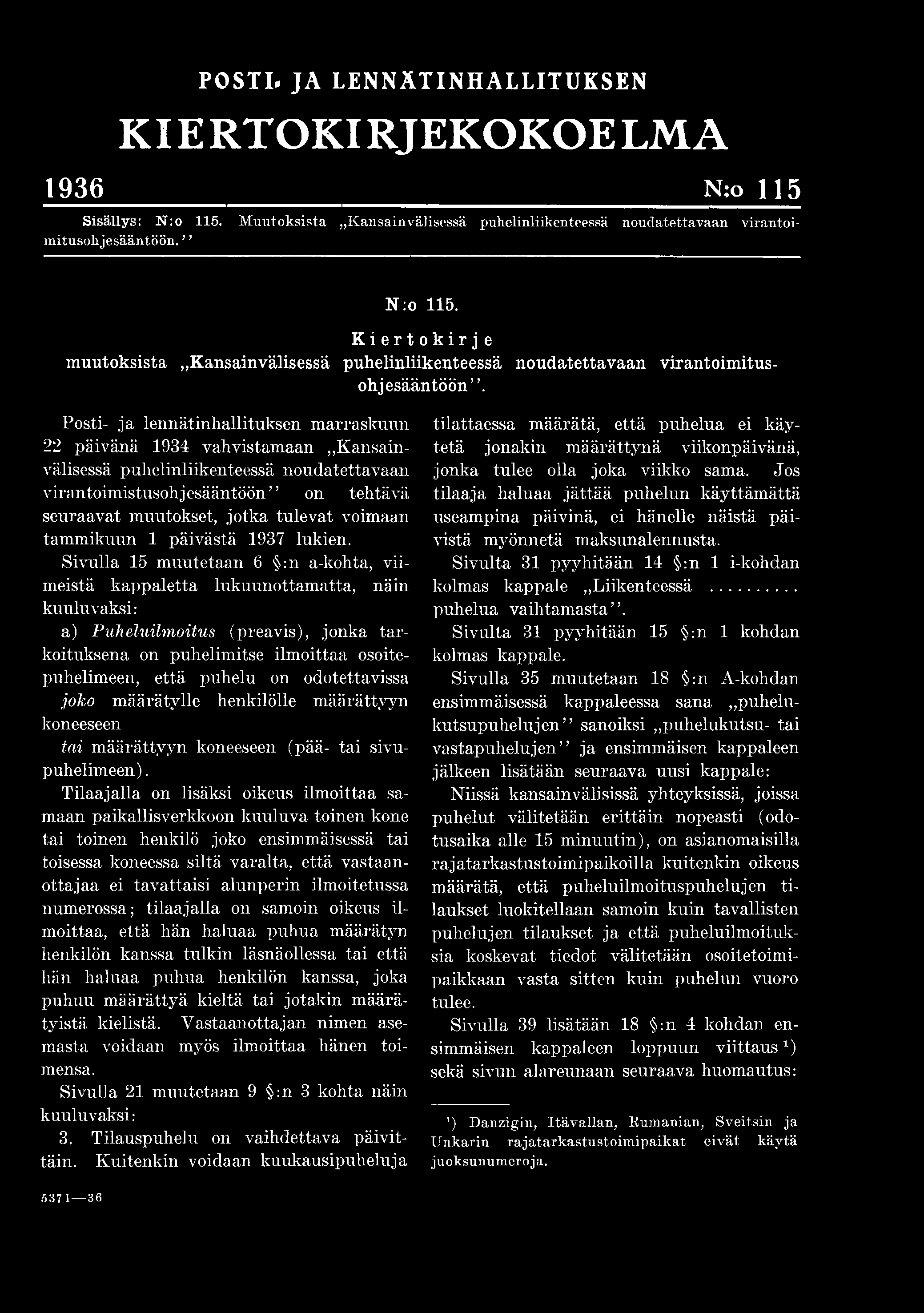 POSTI. JA LENNÄTINHALLITUKSEN KIE RTOKIRJEKOKOE LM A 1936 N:o 115 Sisällys: N:o 115. Muutoksista»Kansainvälisessä puhelinliikenteessä noudatettavaan virantoimitusohjesääntöön. N :o 115.