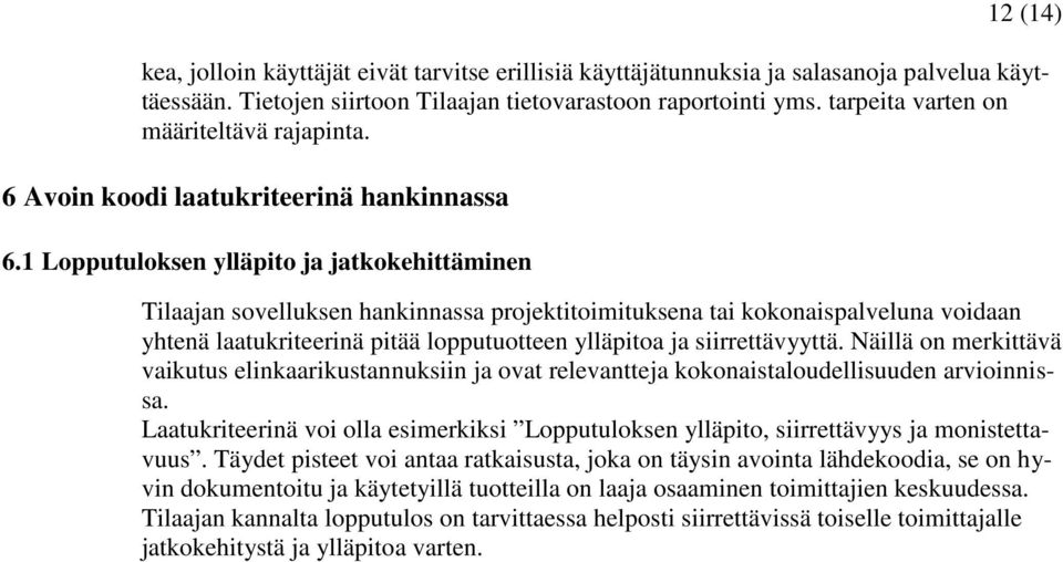 1 Lopputuloksen ylläpito ja jatkokehittäminen Tilaajan sovelluksen hankinnassa projektitoimituksena tai kokonaispalveluna voidaan yhtenä laatukriteerinä pitää lopputuotteen ylläpitoa ja